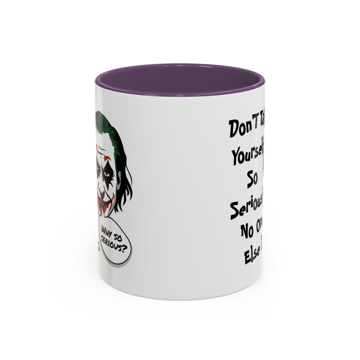 Humor Mug - Don't Take Yourself So Seriously
