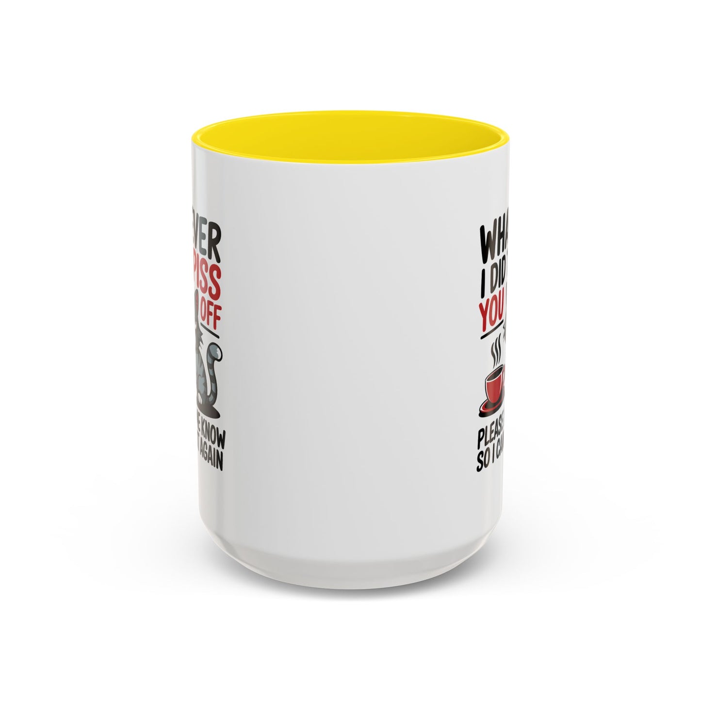 Humor Mug - Whatever I Did to Piss You Off