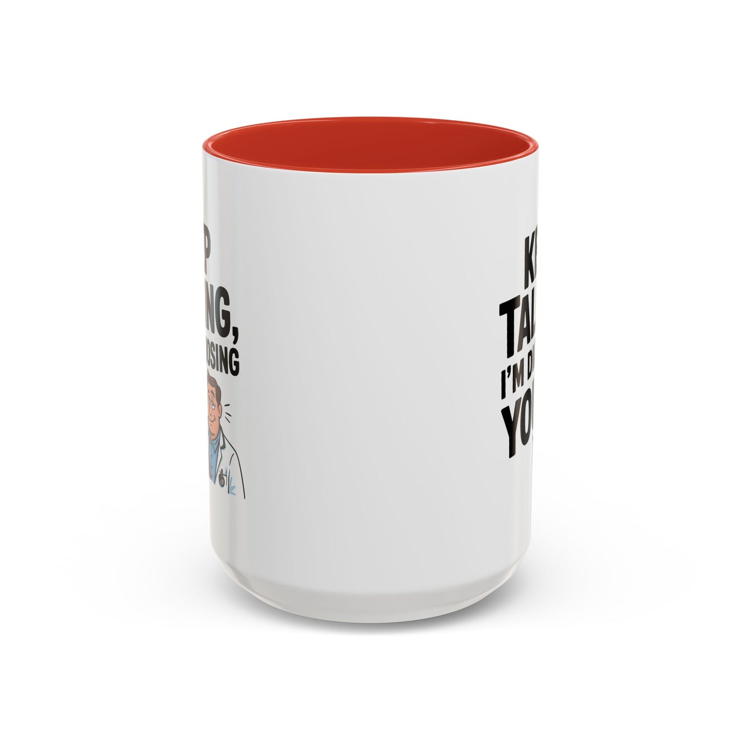 Humor Mug - Keep Talking I'm Diagnosing You