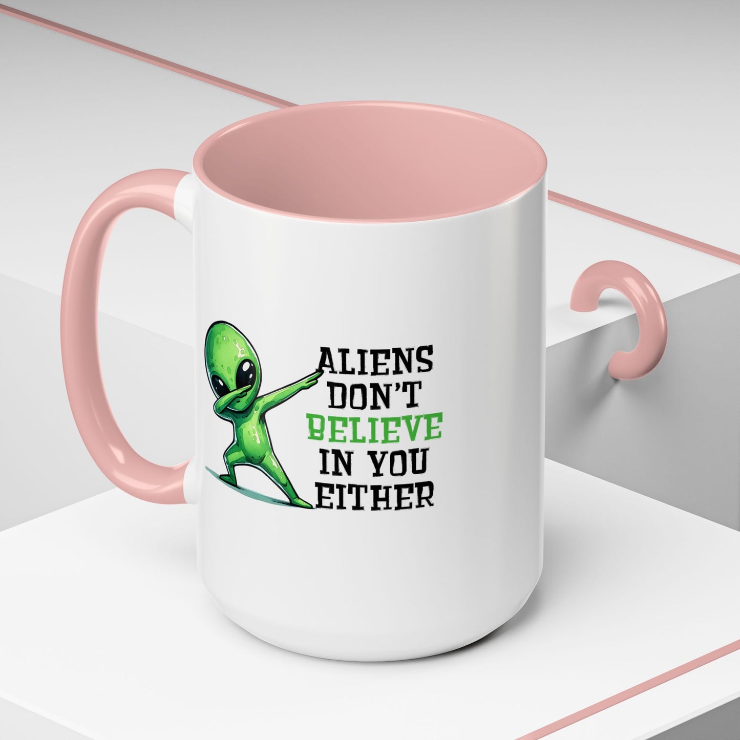 Alien Mug - Aliens Don't Believe In You Either