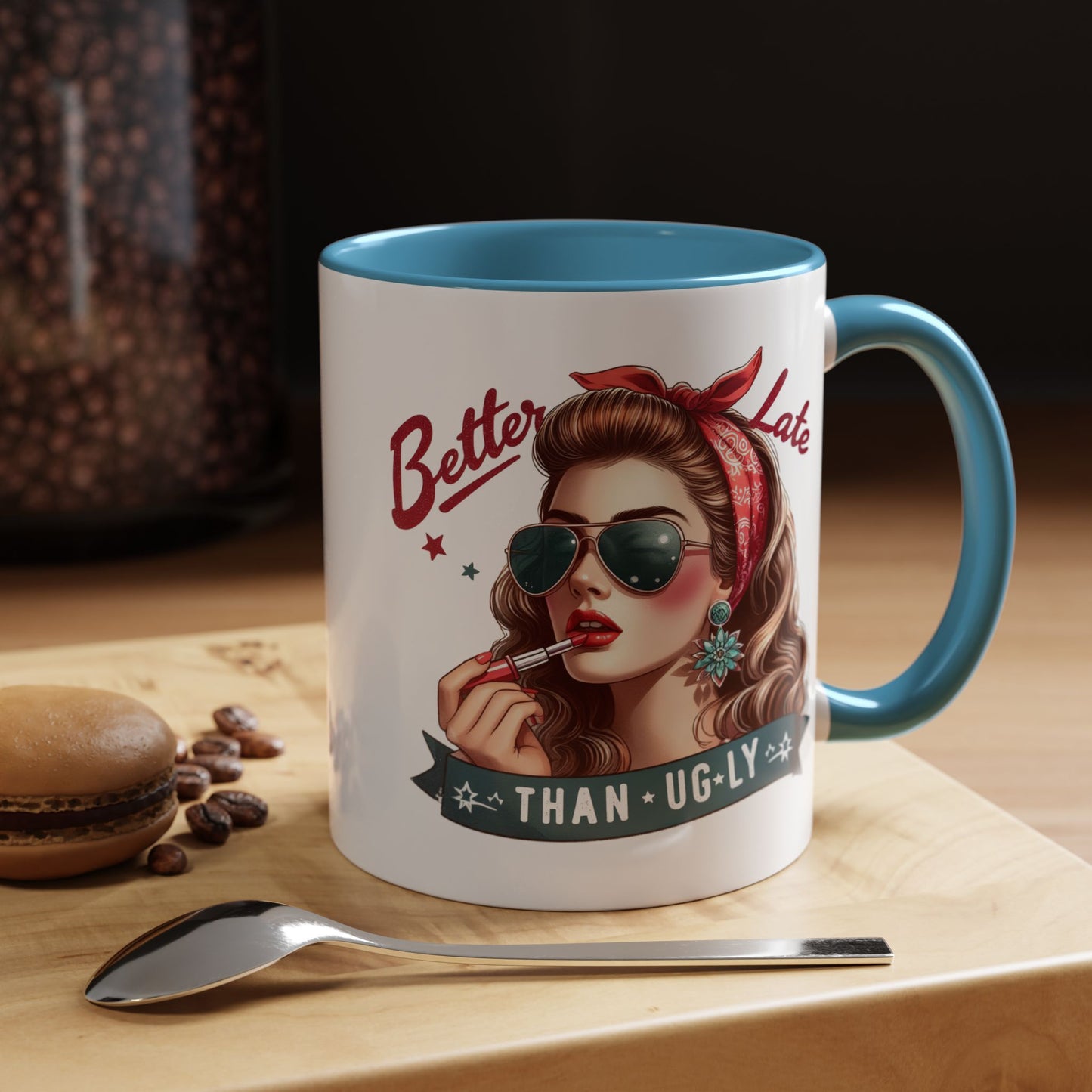 Humor Mug - Better Late Than Ugly