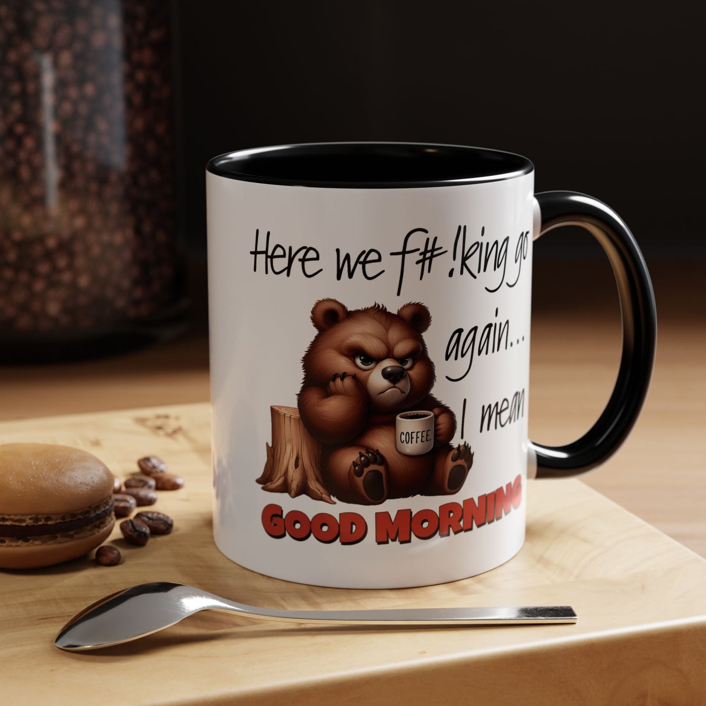 Humor Mug - Here We Go I Mean Good Morning