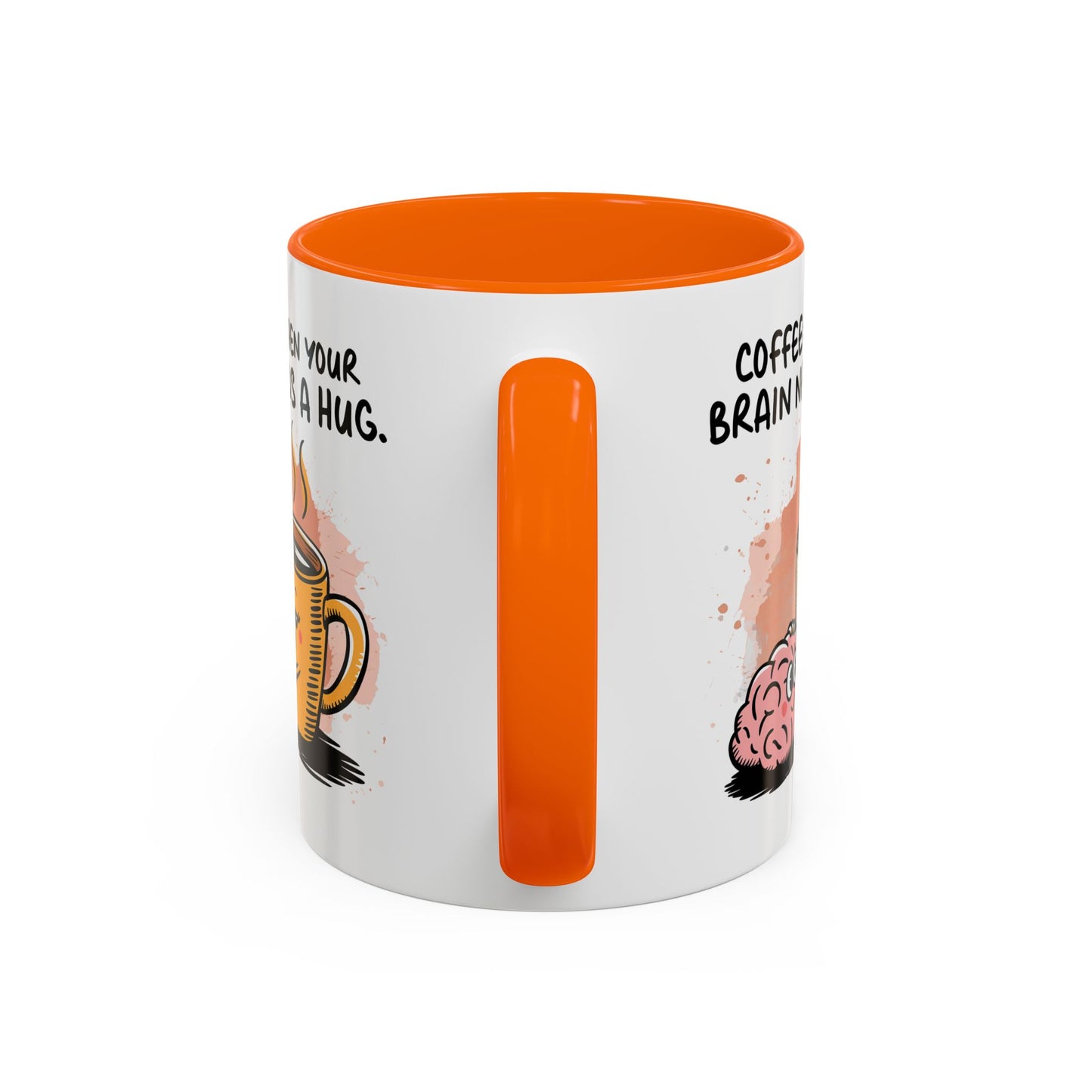 Humor Mug - Coffee When Your Brain Needs a Hug
