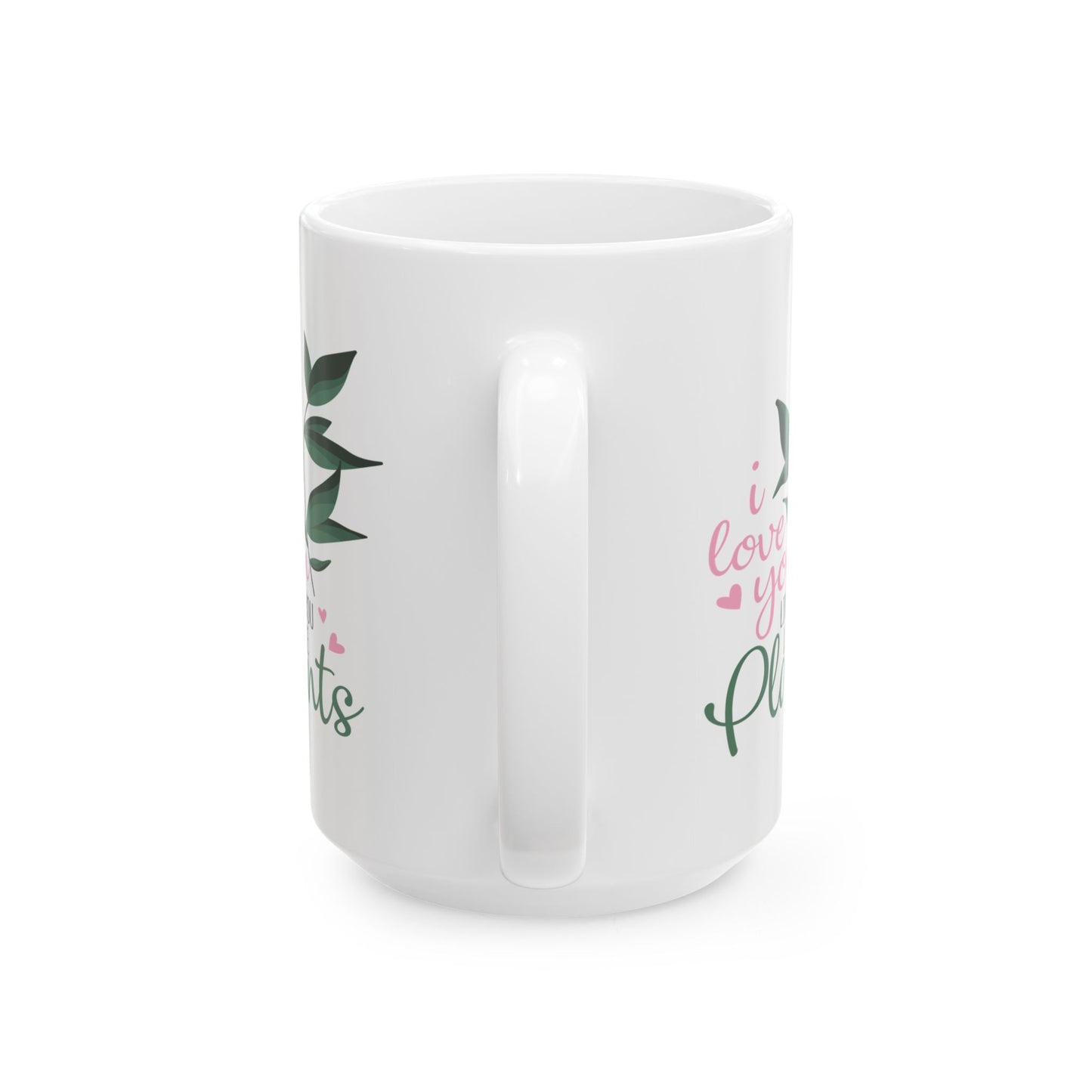 Anniversary Mug - I Love You Like You Love Plants