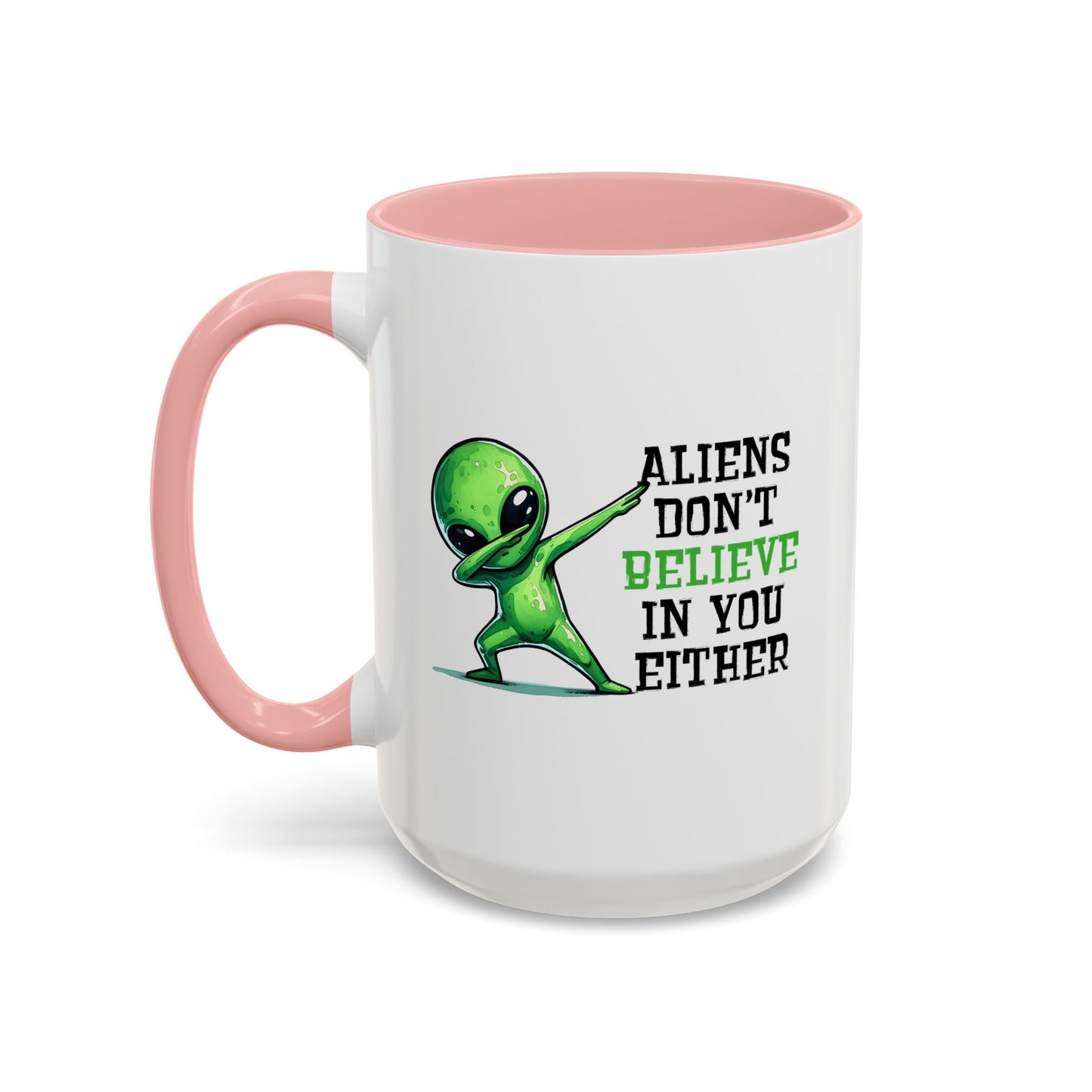 Alien Mug - Aliens Don't Believe In You Either