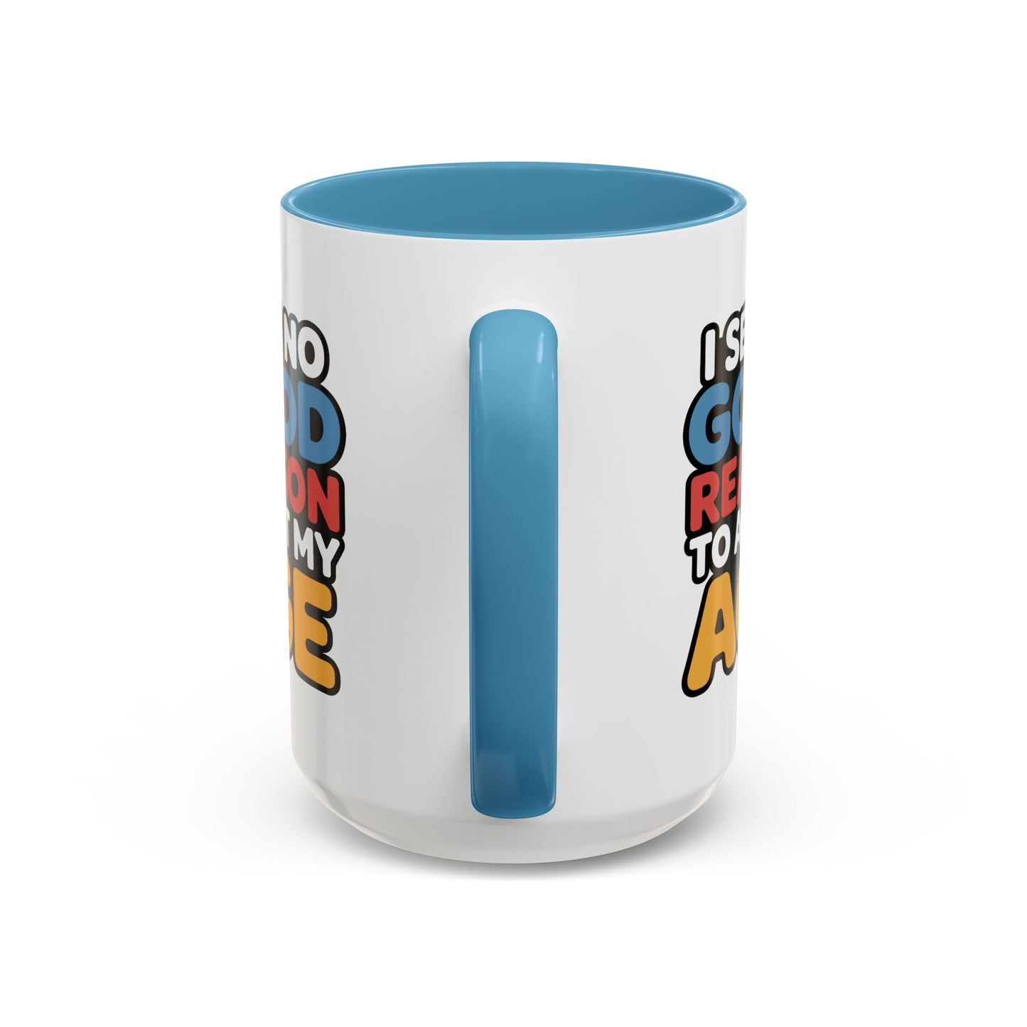 Humor Mug - I See No Good Reason