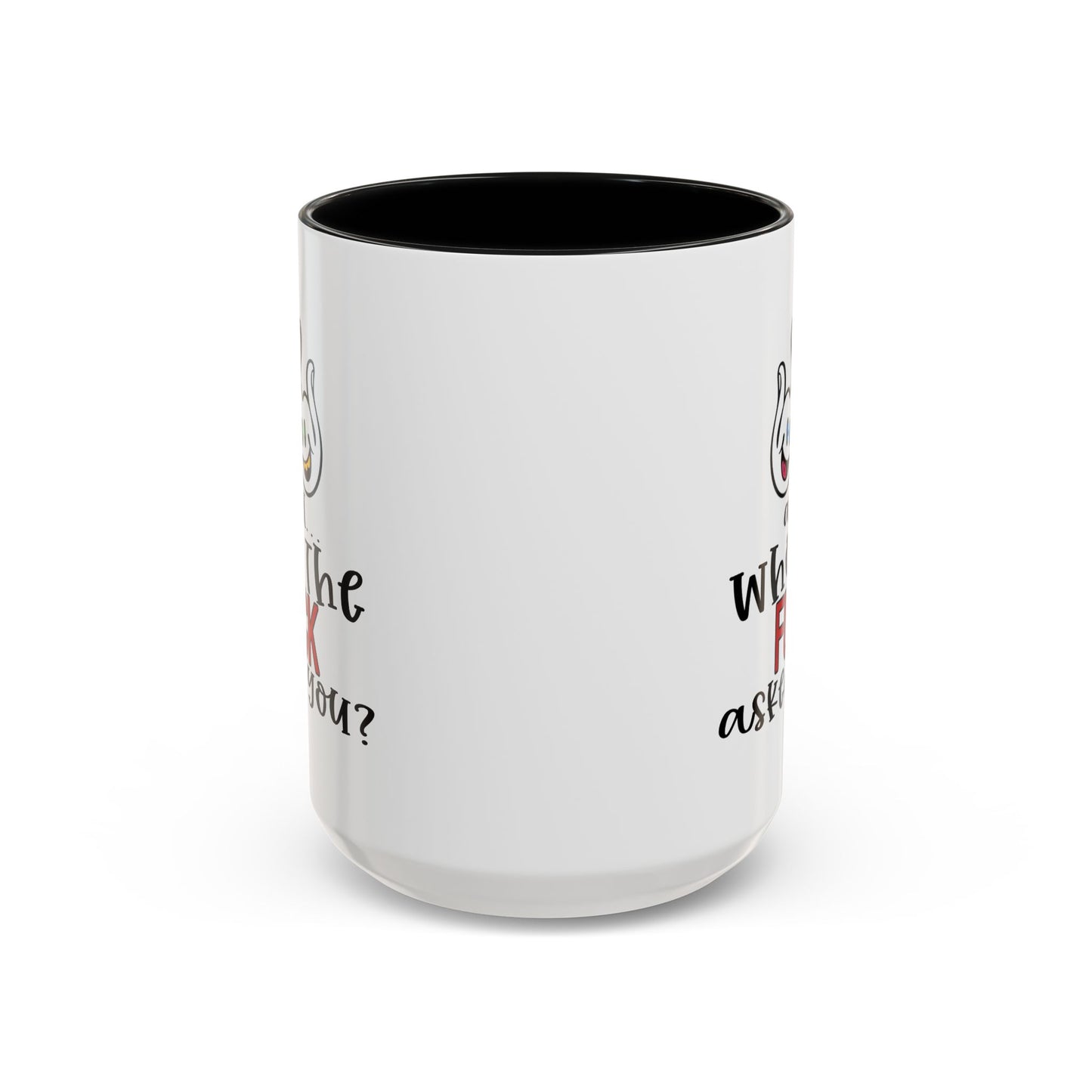 Adult Mug - And Who The Fuck Asked You