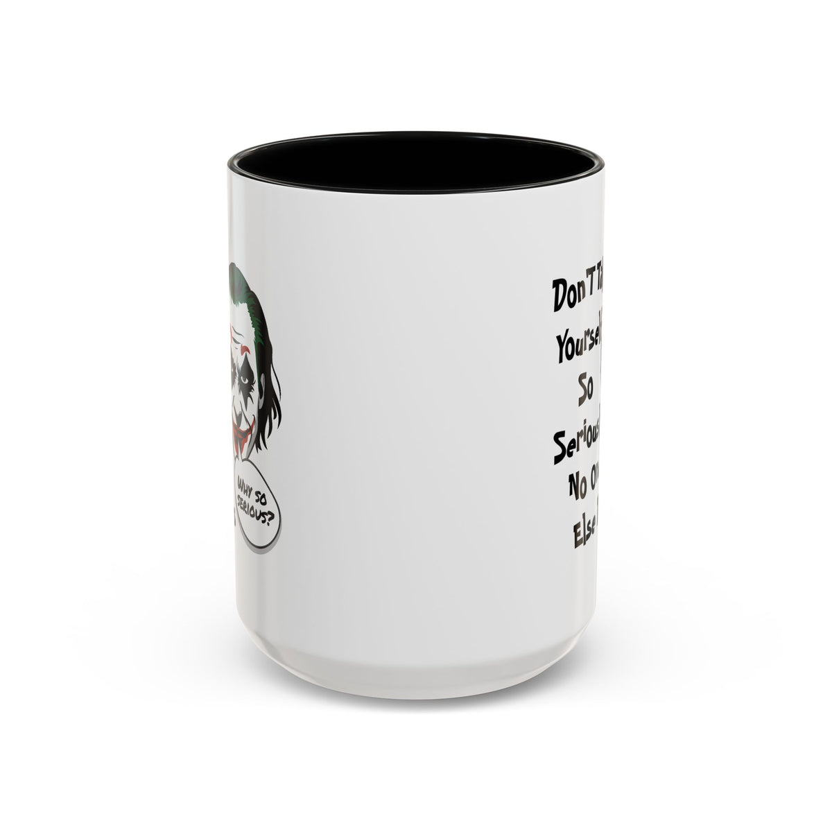 Humor Mug - Don't Take Yourself So Seriously