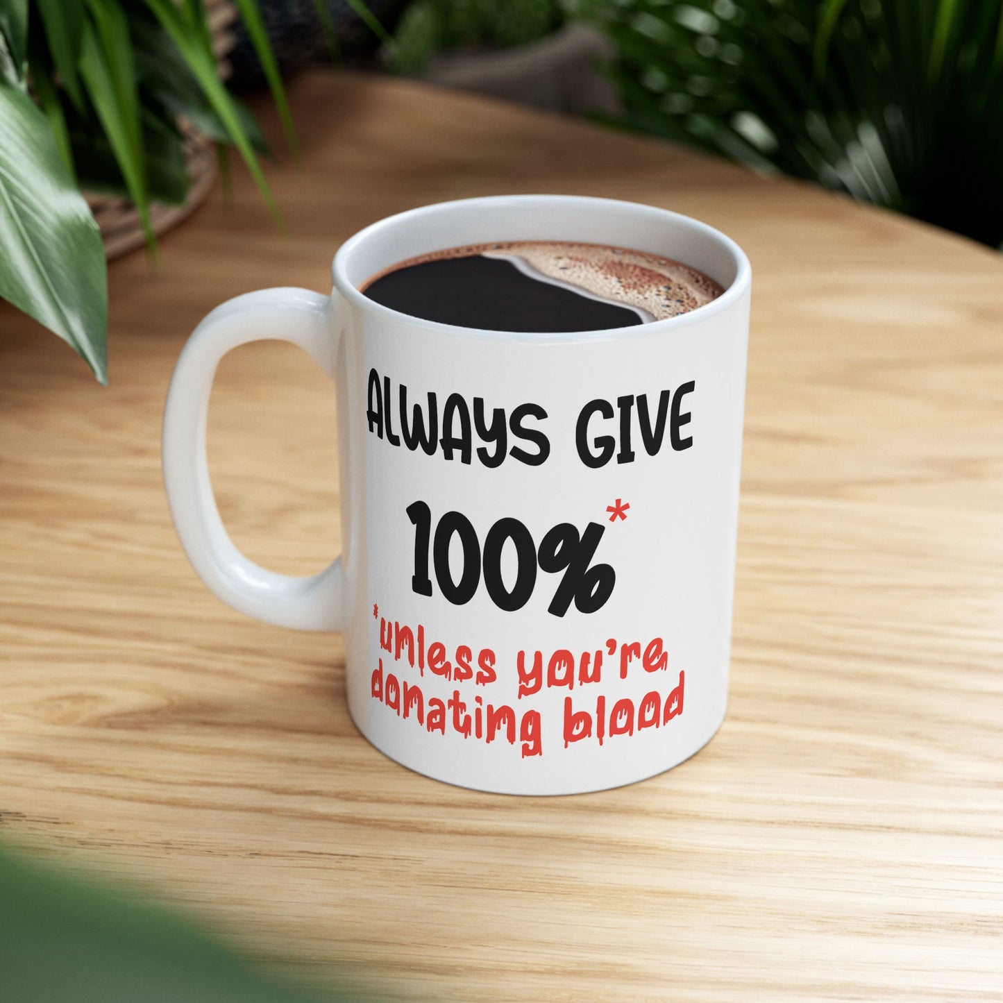 Humor Mug - Always Give 100% Unless You're Donating Blood