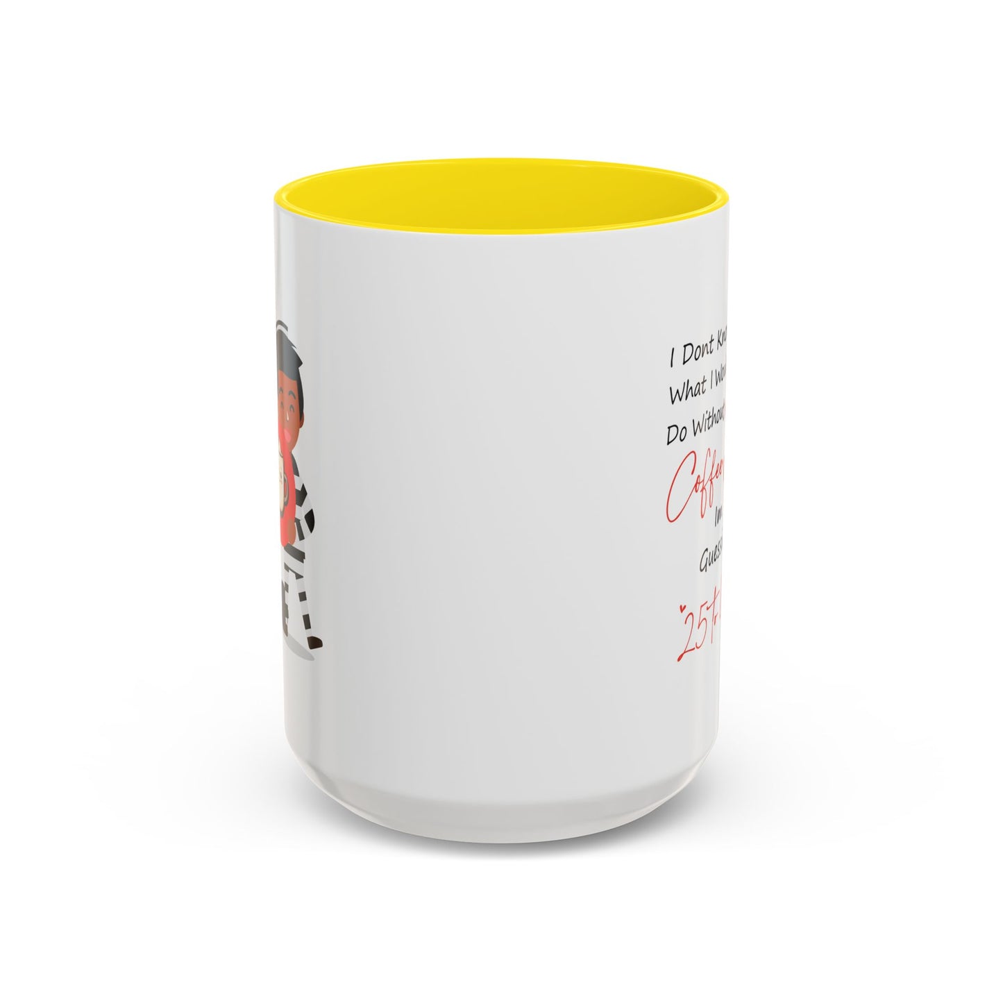 Humor Mug - I Don't Know What I Would Do Without Coffee