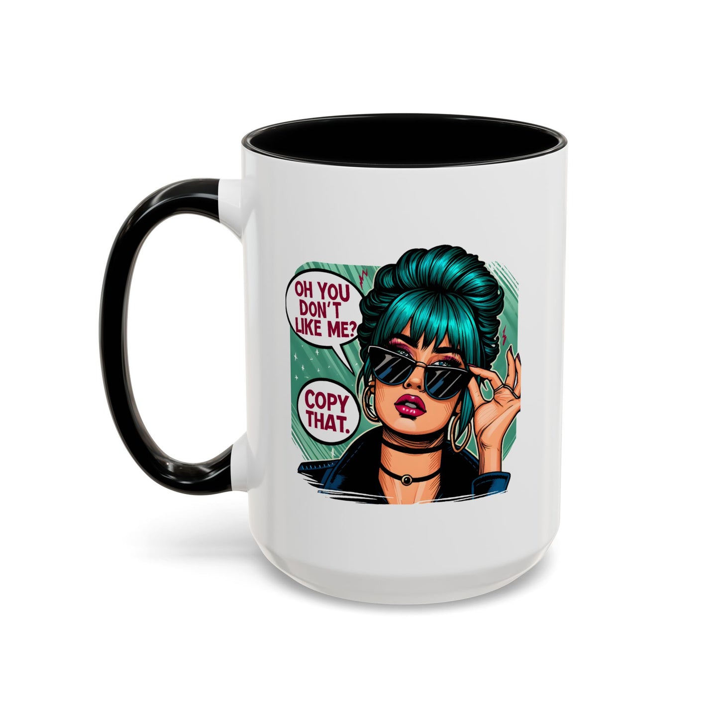 Humor Mug - Oh You Don't Like Me Copy That