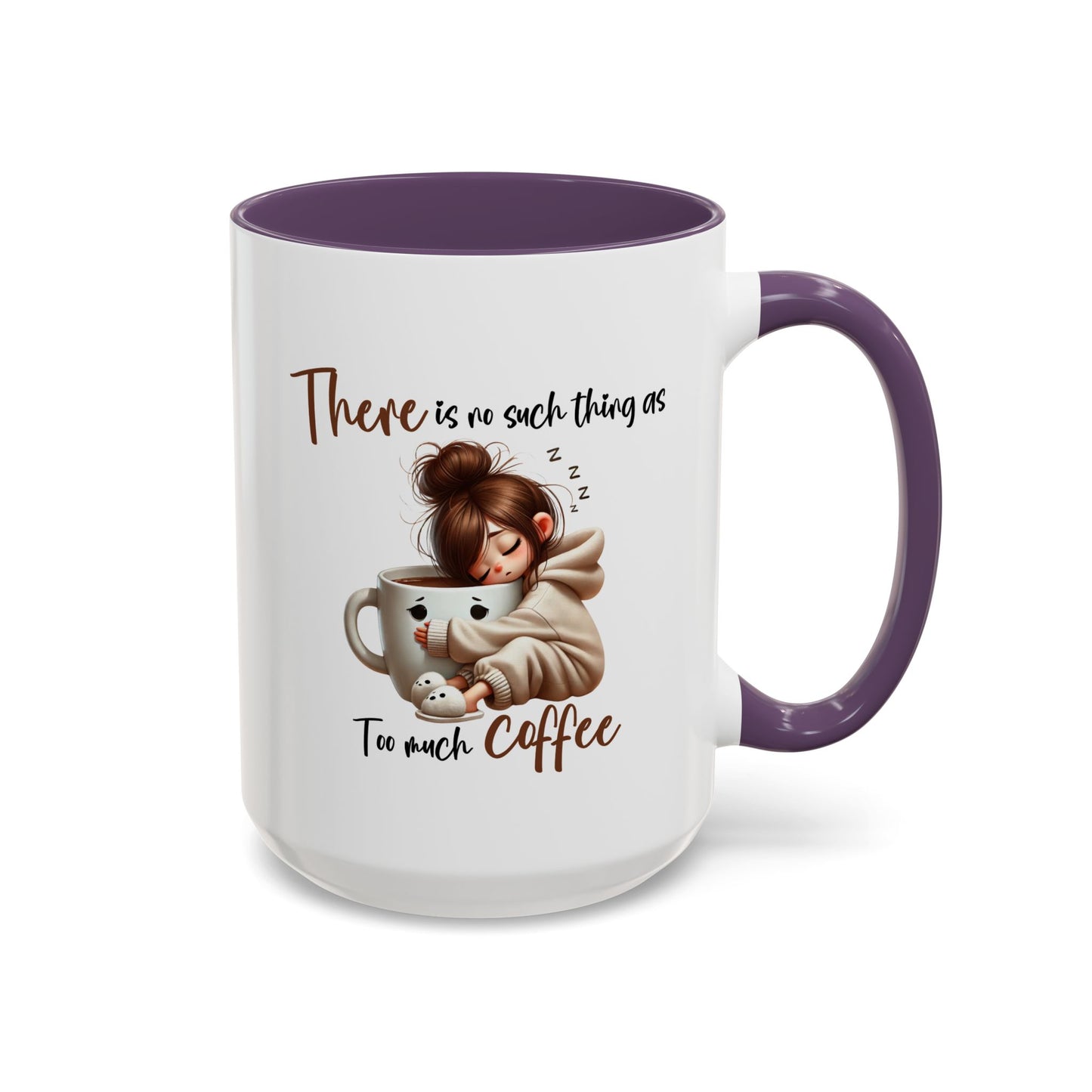 Humor Mug - There Is No Such Thing As Too Much Coffee