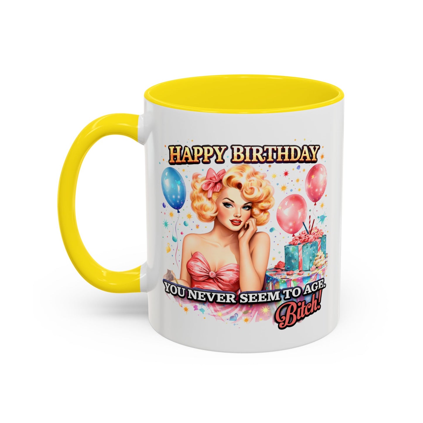Birthday Mug - You Never Seem To Age Bitch!