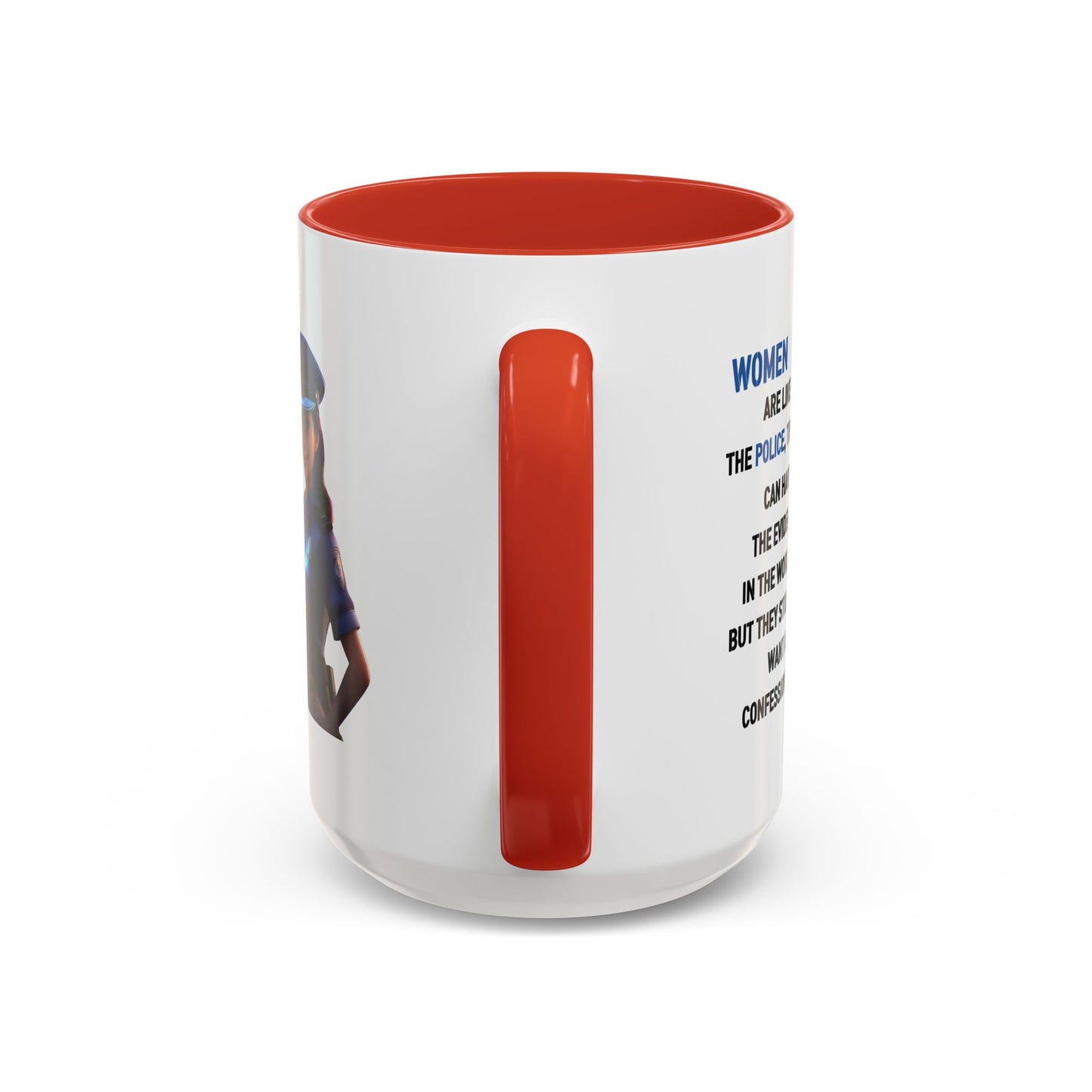 Humor Mug - Woman Are Like The Police