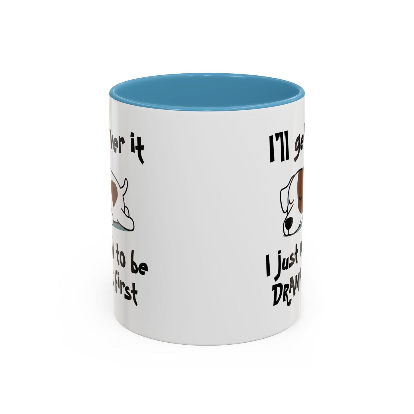Humor Mug - I'll Get Over It Dog