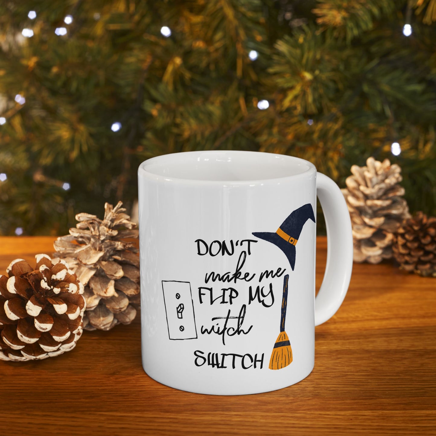 Humor Mug - Don't Make Me Flip My Witch Switch