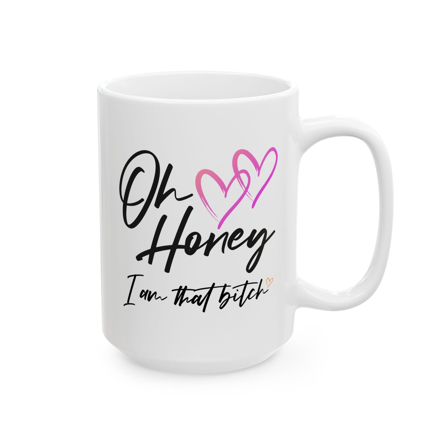 Humor Mug - Oh Honey, I Am That Bitch