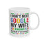 Humor Mug - I Don't Need Google My Wife Knows Everything