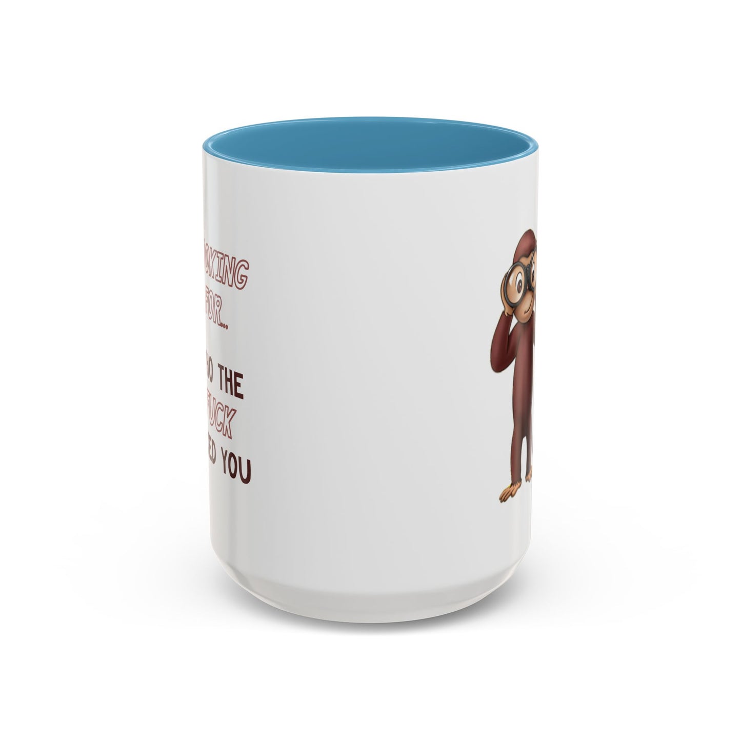 Adult Mug - Looking For Who The Fuck Asked You
