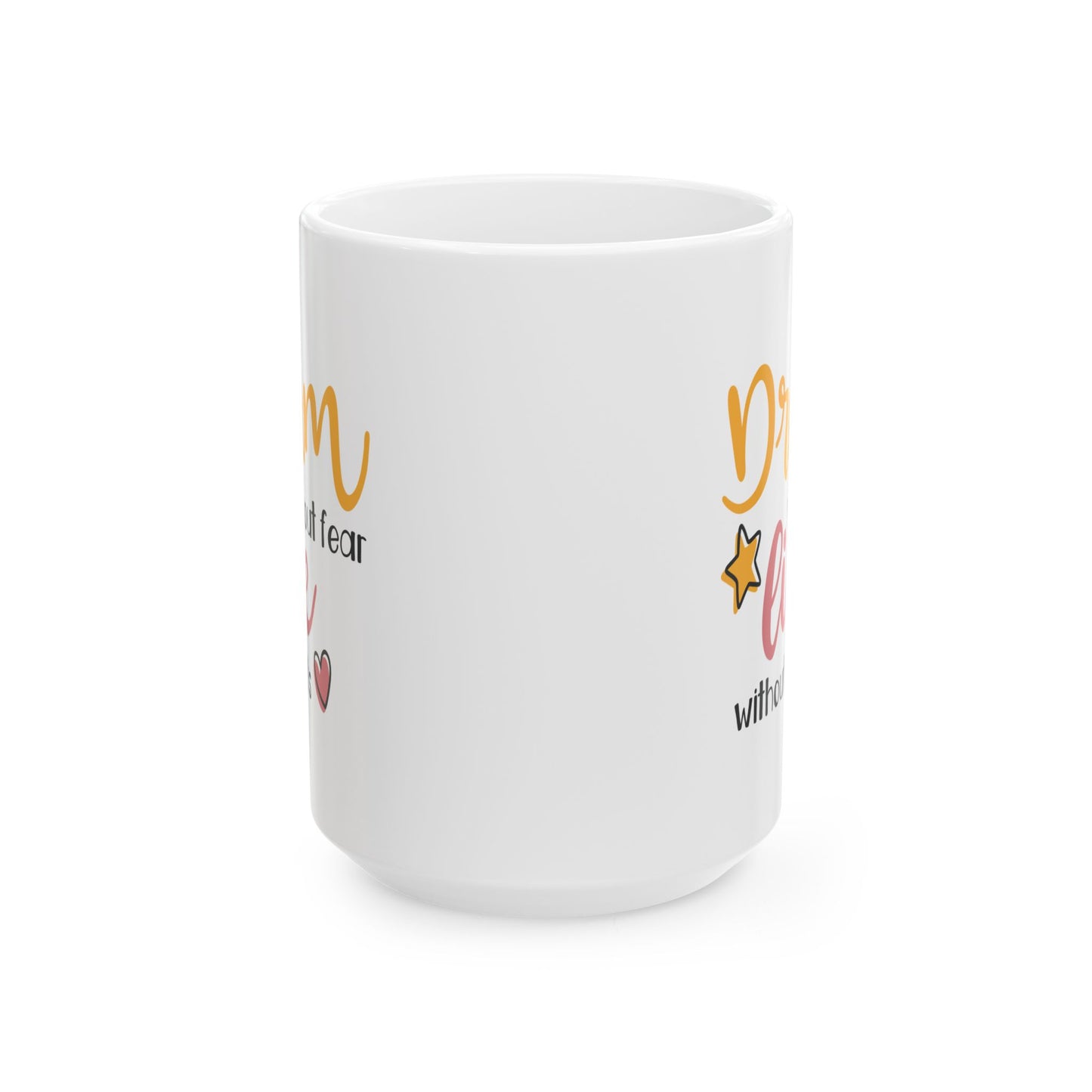 Motivation Mug - Dream Without Fear Love Without Limits
