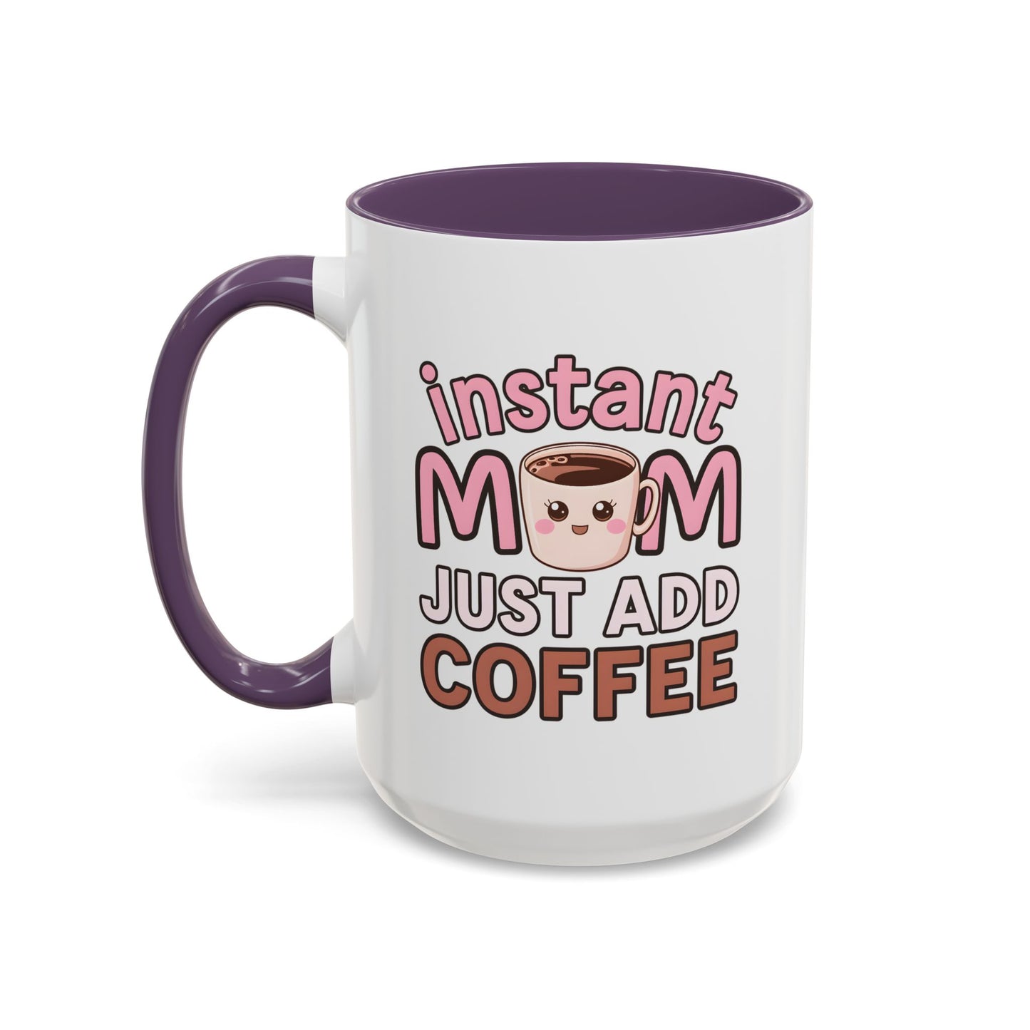 Humor Mug - Instant Mom Just Add Coffee