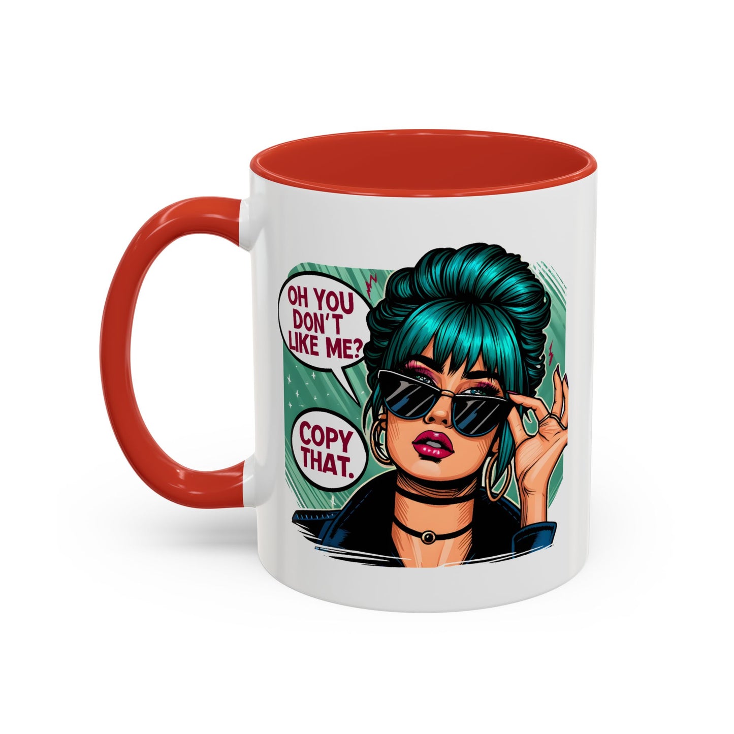 Humor Mug - Oh You Don't Like Me Copy That