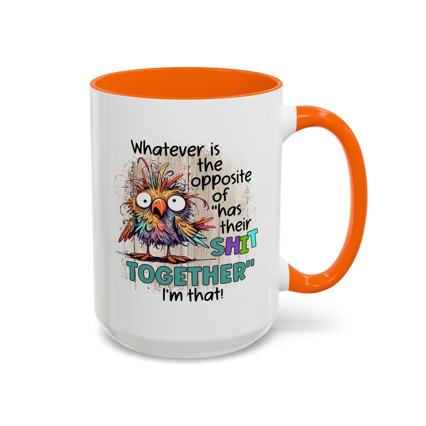Humor Mug - Whatever Is The Opposite of Has Their Shit Together