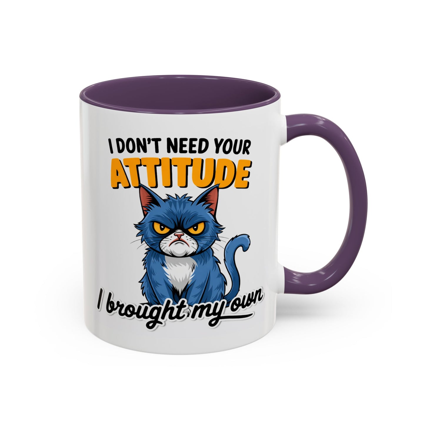 Humor Mug - I Don't Need Your Attitude