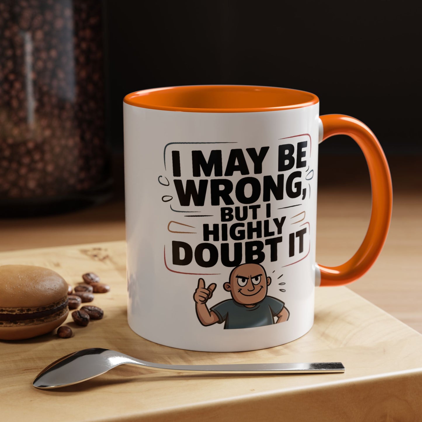 Humor Mug - I May Be Wrong But I Highly Doubt It