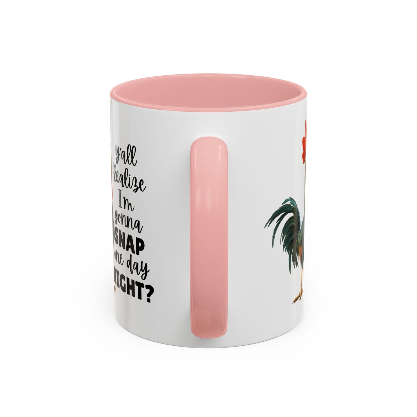 Humor Mug - Y'all Realize I'm Gonna Snap One Day Right