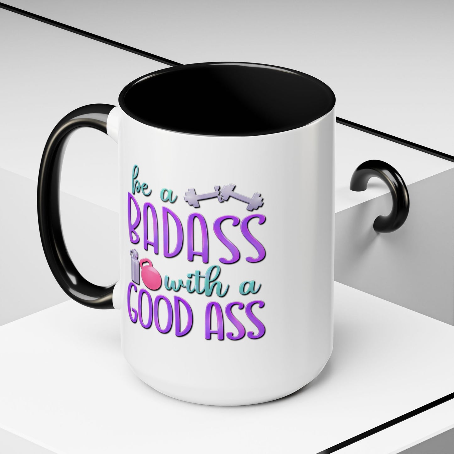 Humor Mug - Be a Badass With a Good Ass