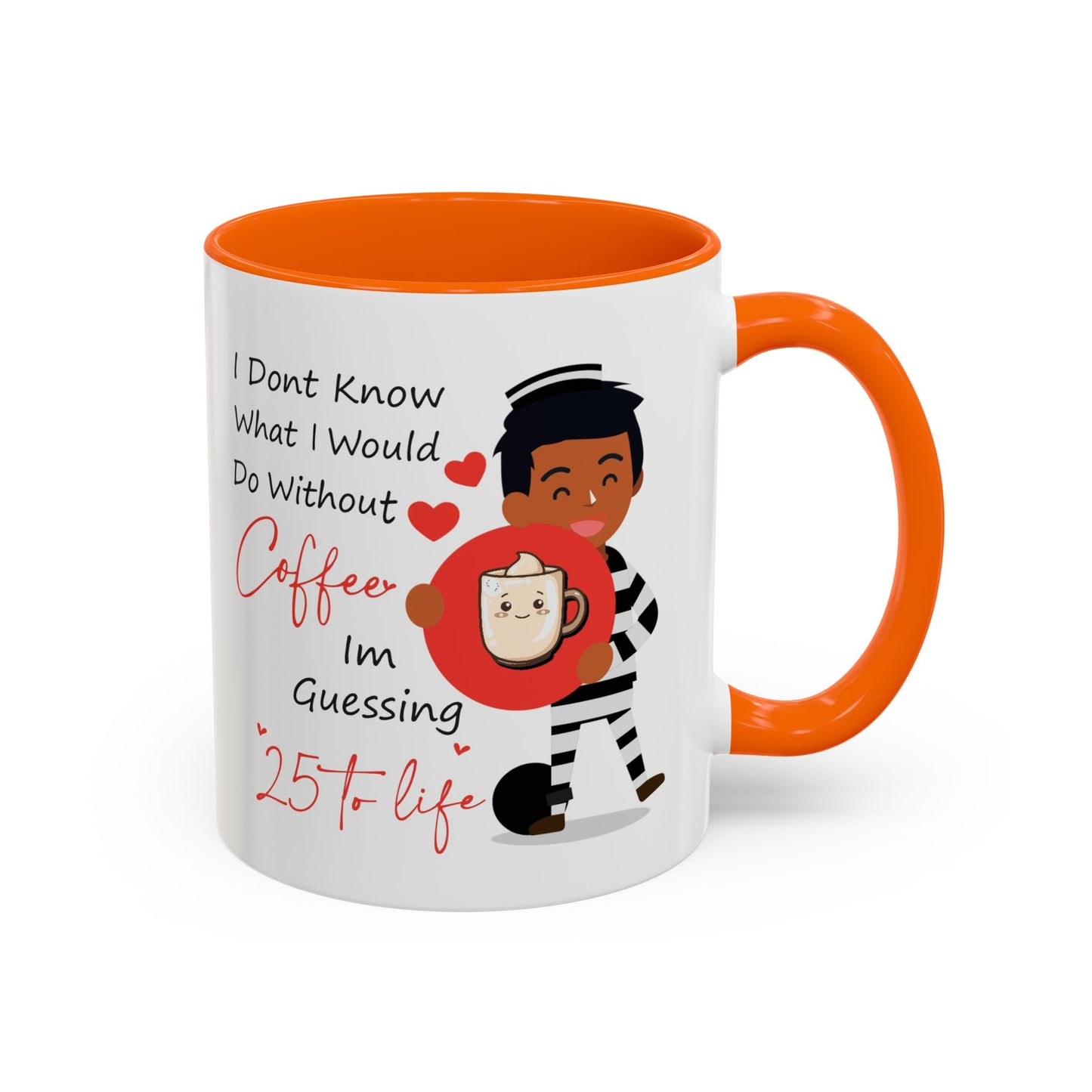 Humor Mug - I Don't Know What I Would Do Without Coffee