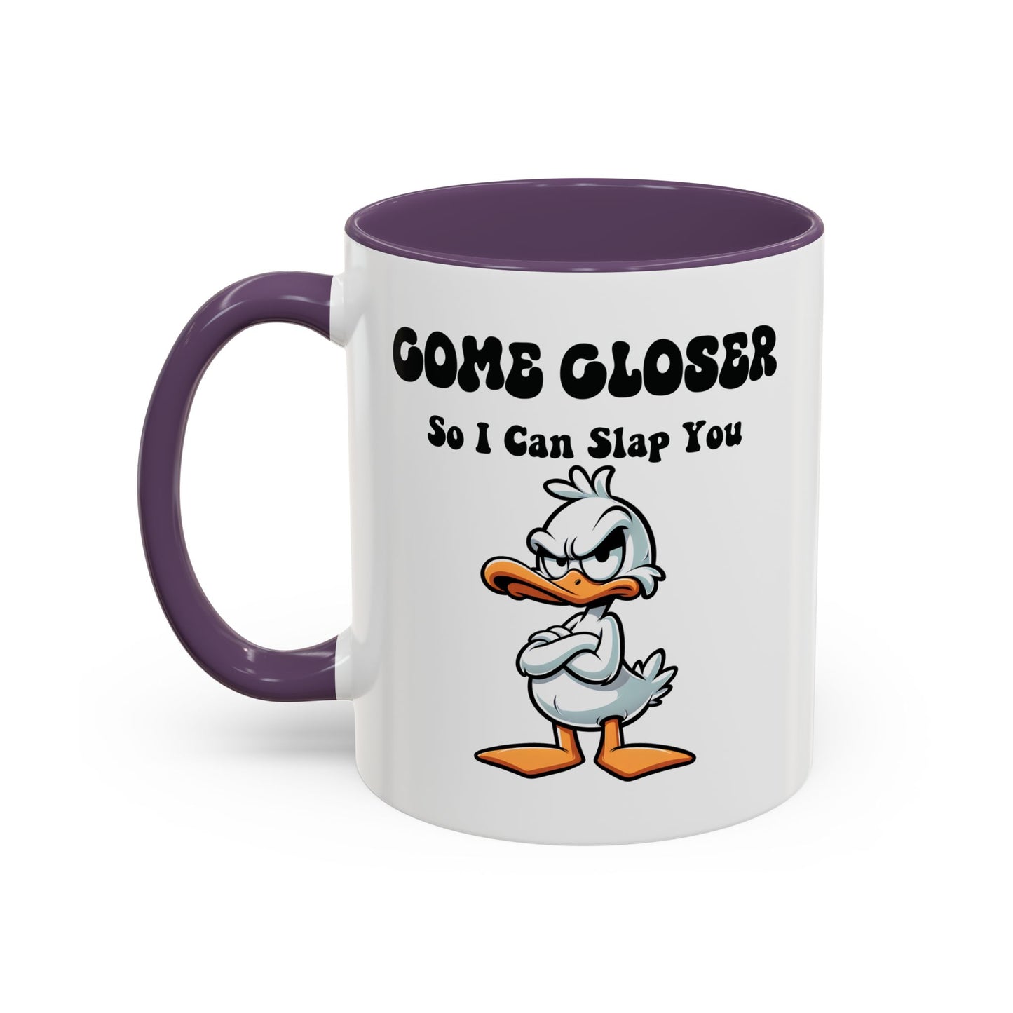 Humor Mug - Come Closer So I Can Slap You