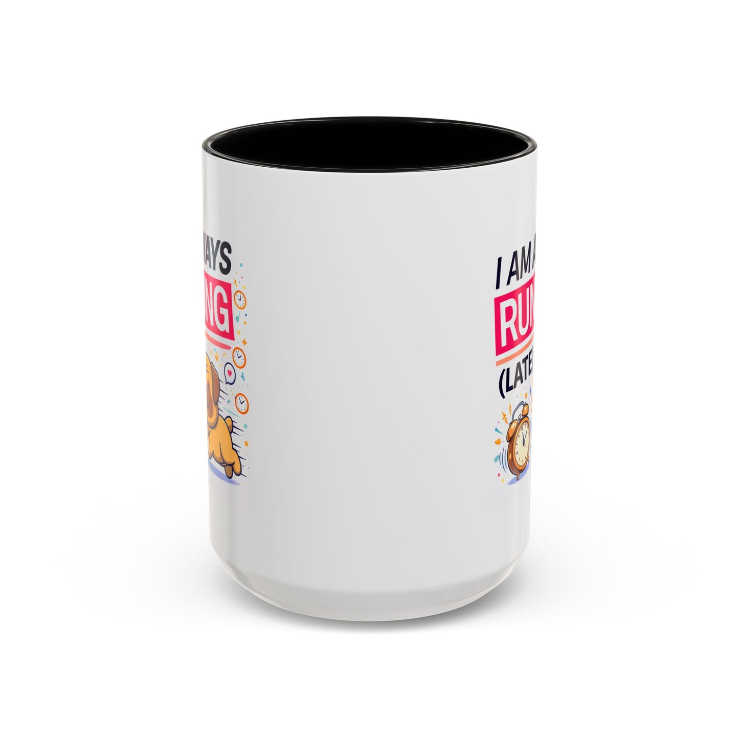 Humor Mug - I Am Always Running Late
