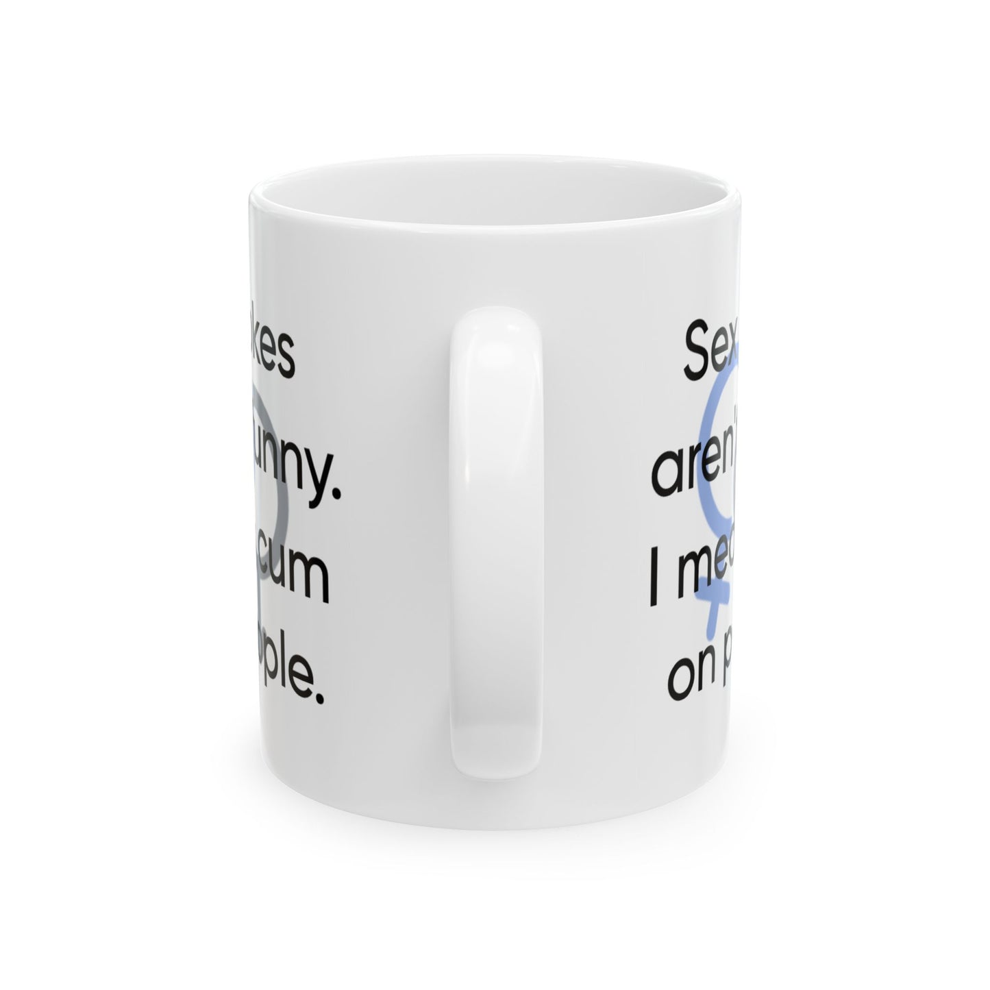 Adult Mug - Sex Jokes Aren't Funny I Mean Cum On People