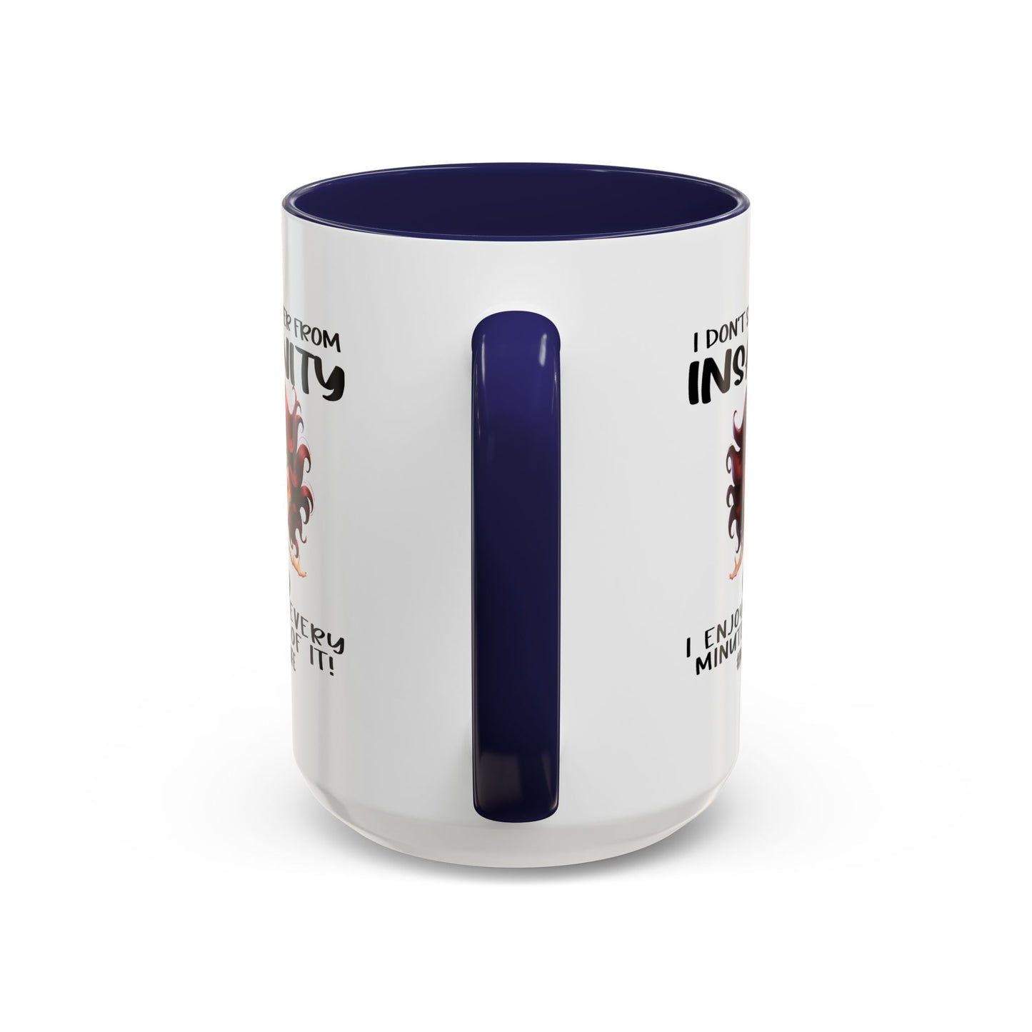 Humor Mug - I Don't Suffer from Insanity