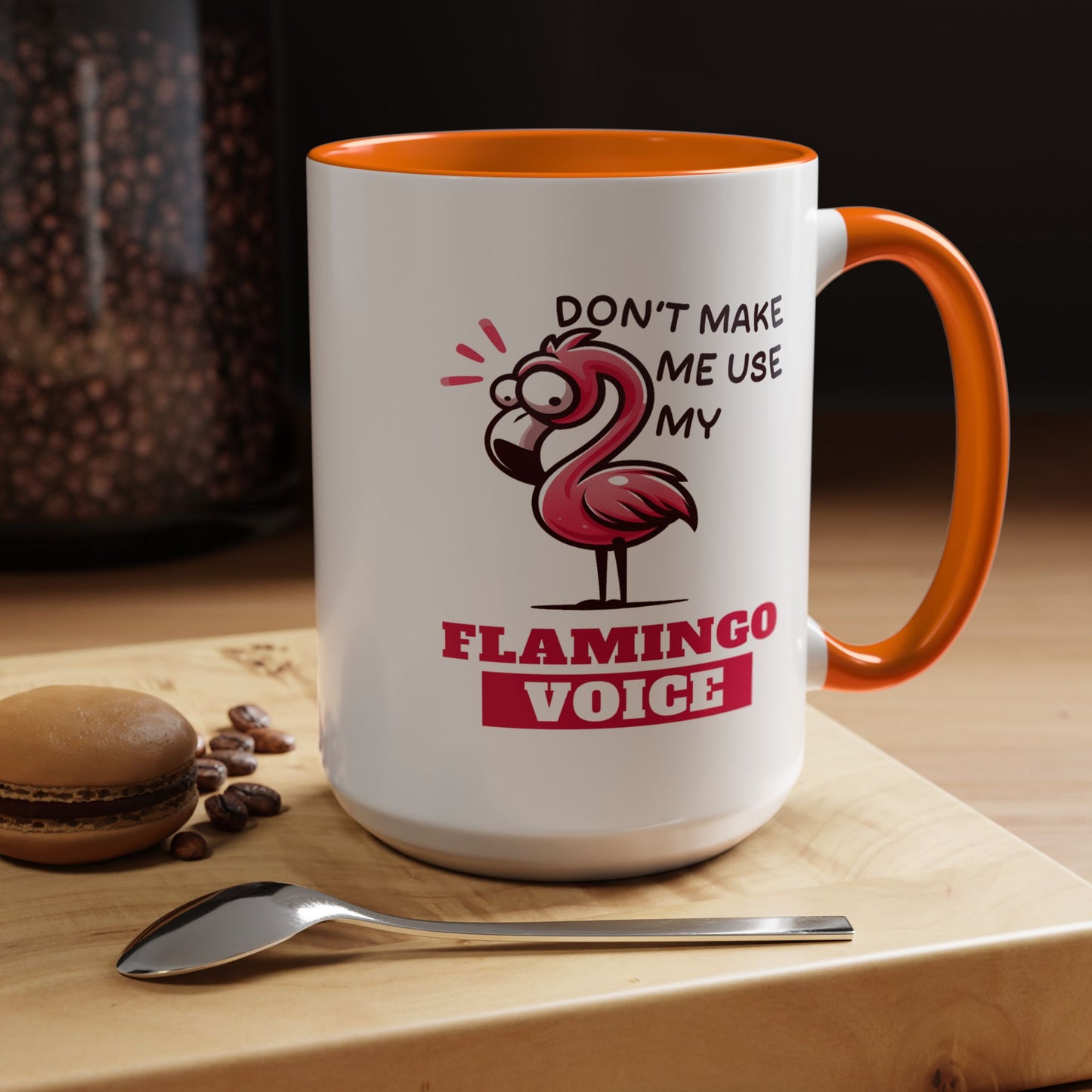 Humor Mug - Don't Make Me Use My Flamingo Voice
