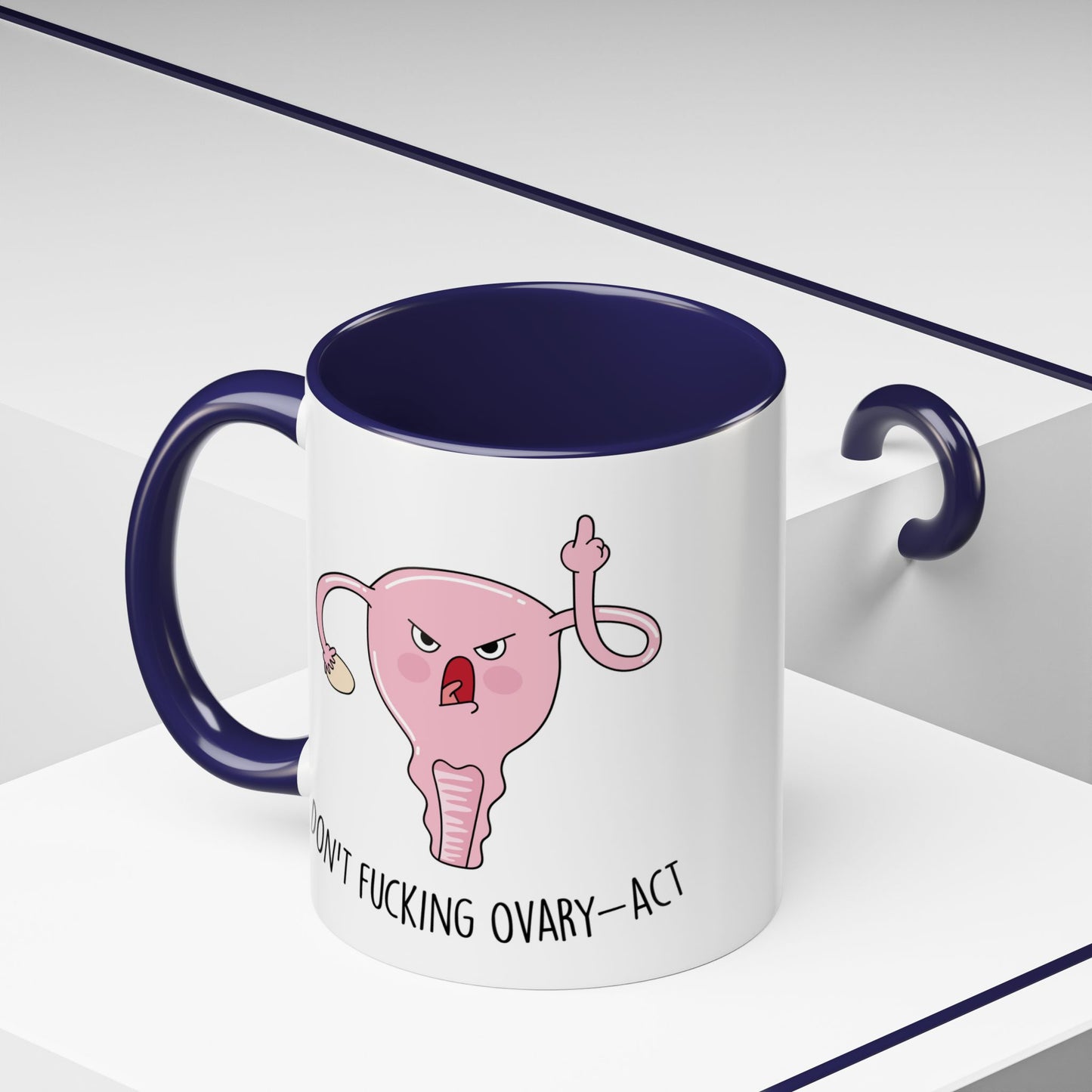 Adult Mug - Don't Fucking Ovary-Act