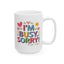 Humor Mug - I'm Busy Sorry For You