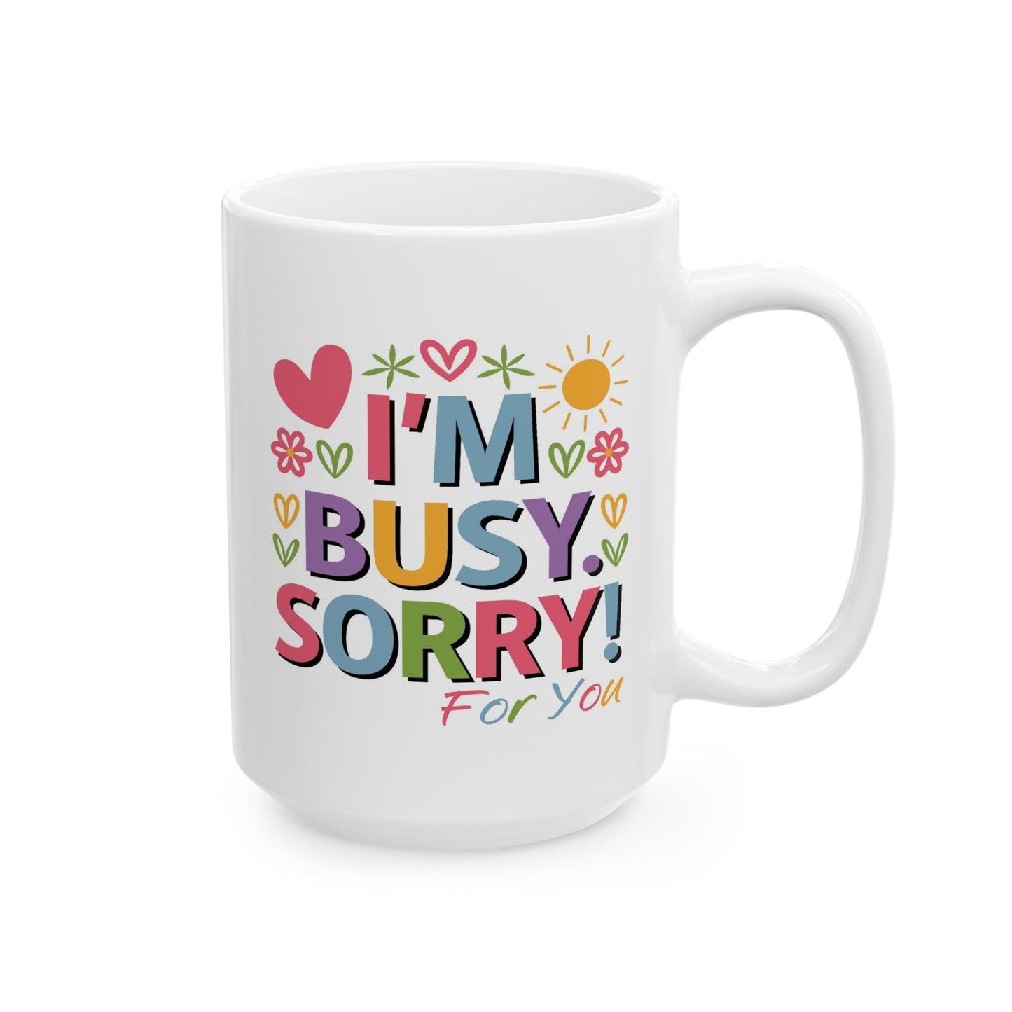 Humor Mug - I'm Busy Sorry For You