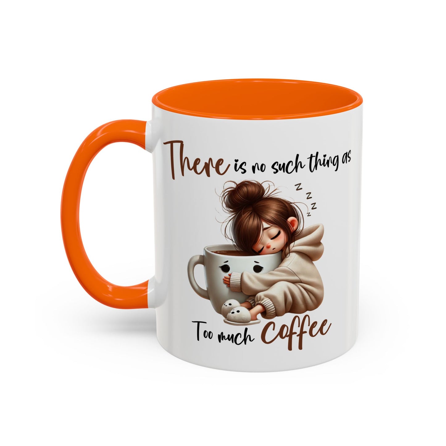 Humor Mug - There Is No Such Thing As Too Much Coffee