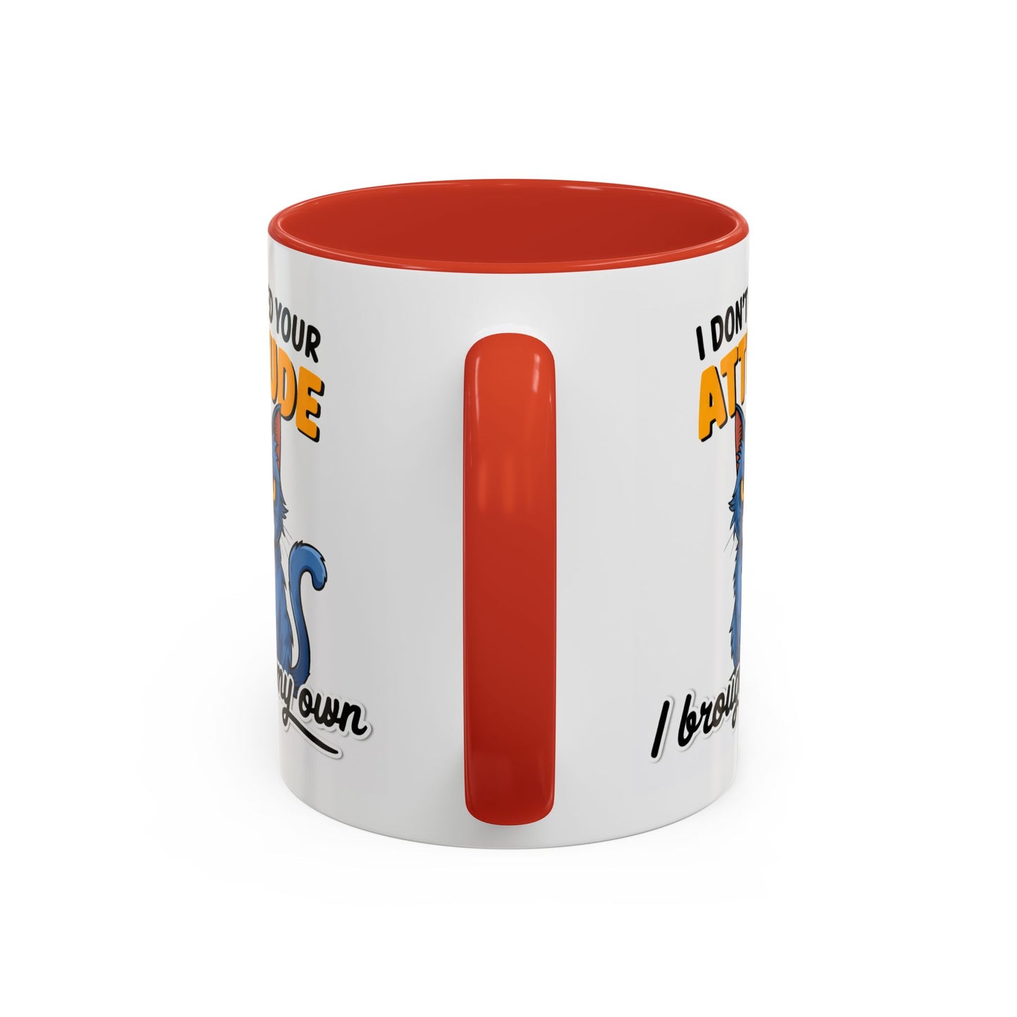 Humor Mug - I Don't Need Your Attitude