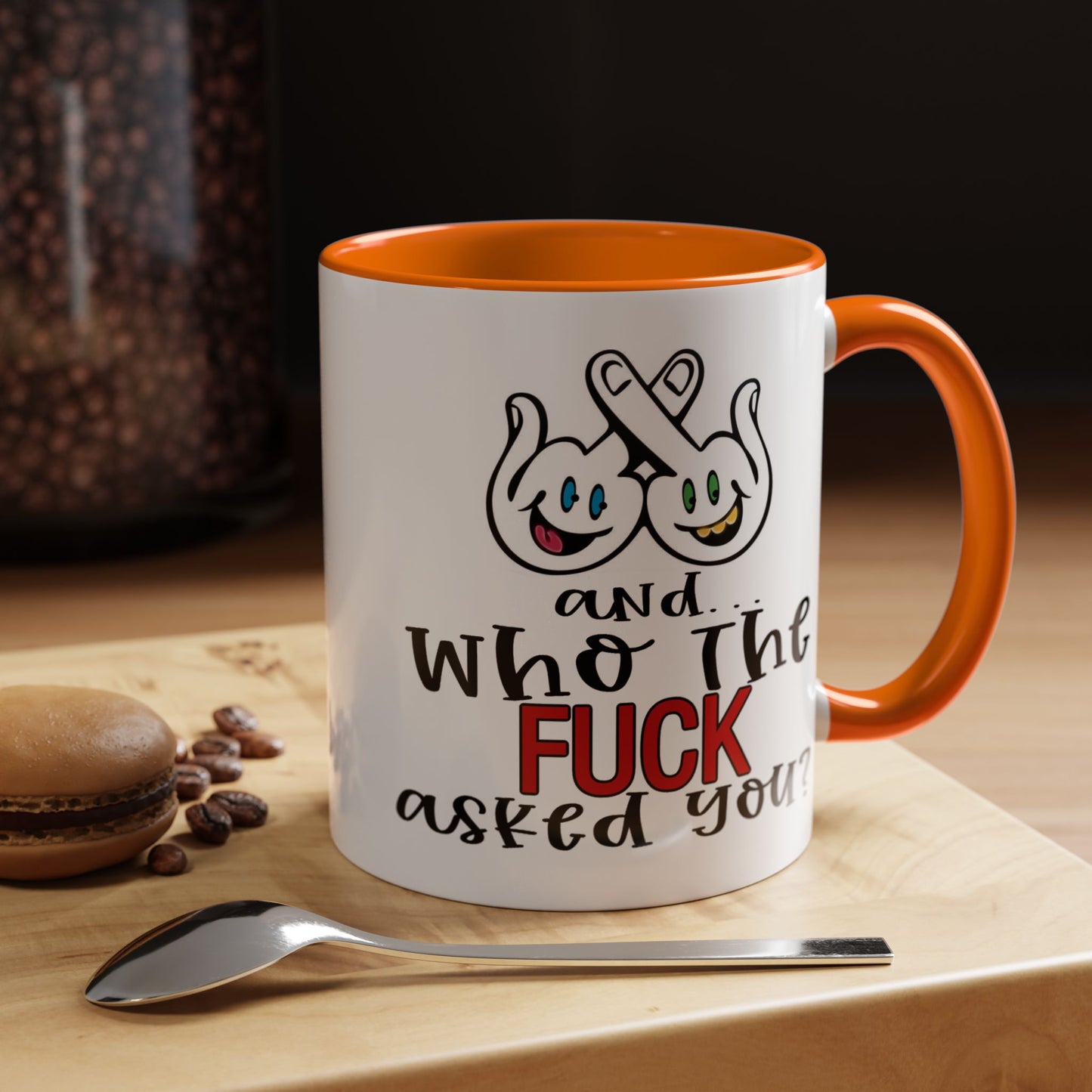 Adult Mug - And Who The Fuck Asked You