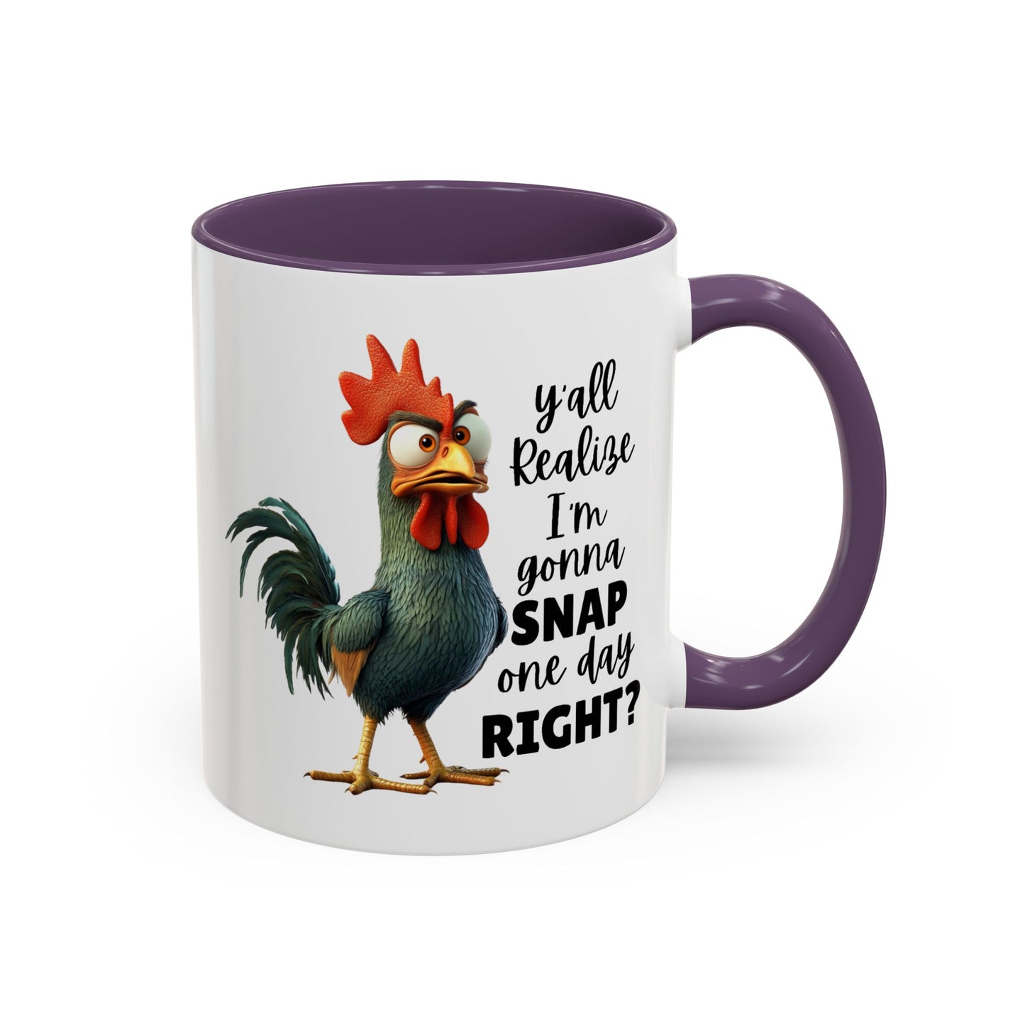 Humor Mug - Y'all Realize I'm Gonna Snap One Day Right