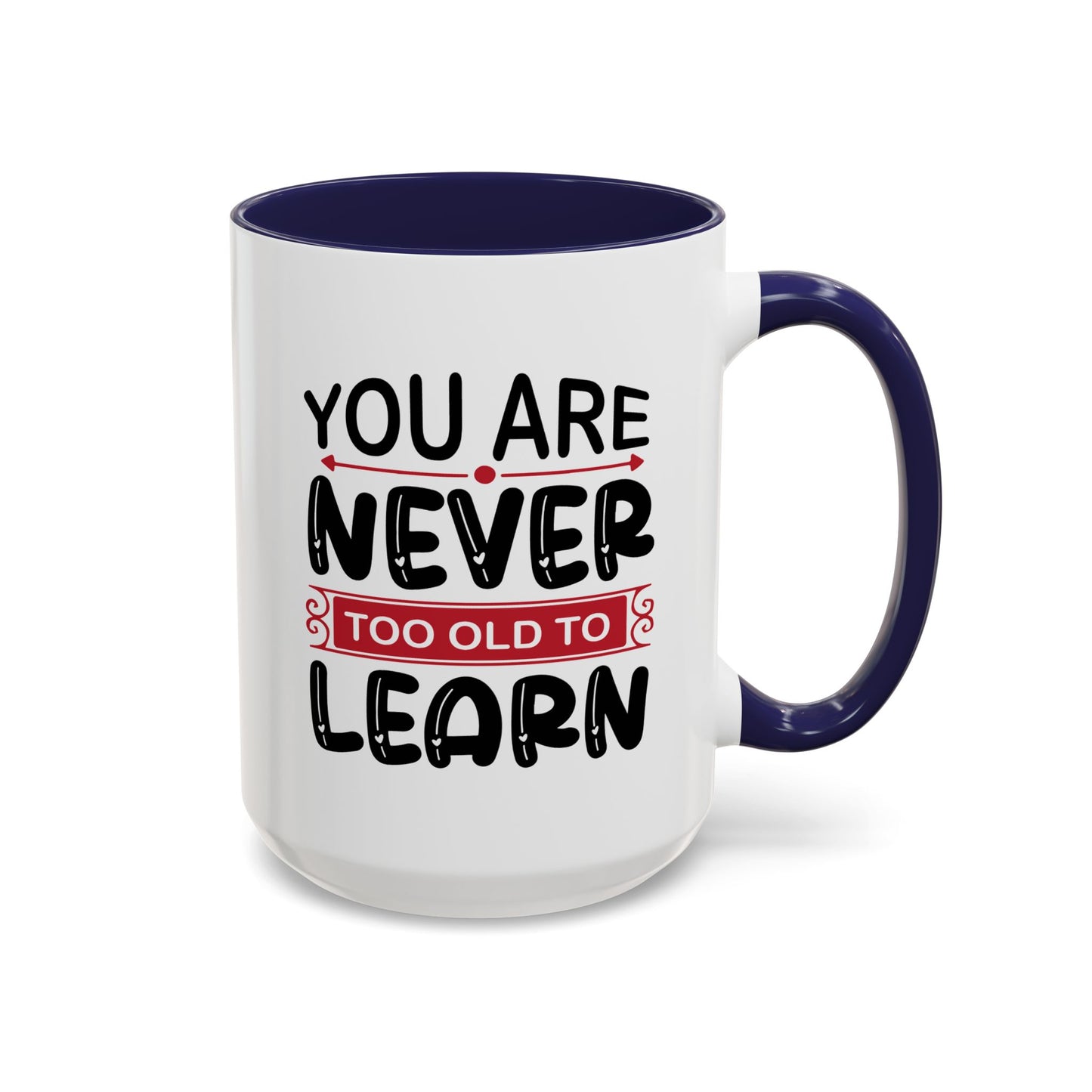 Motivation Mug - You Are Never Too Old To Learn