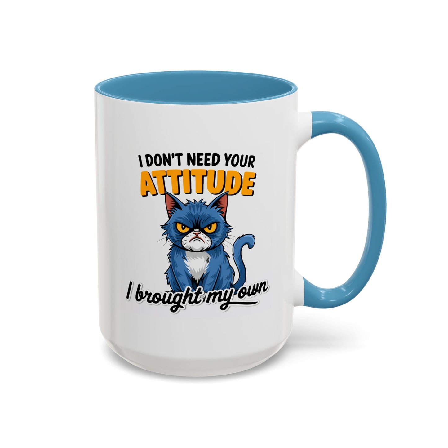 Humor Mug - I Don't Need Your Attitude