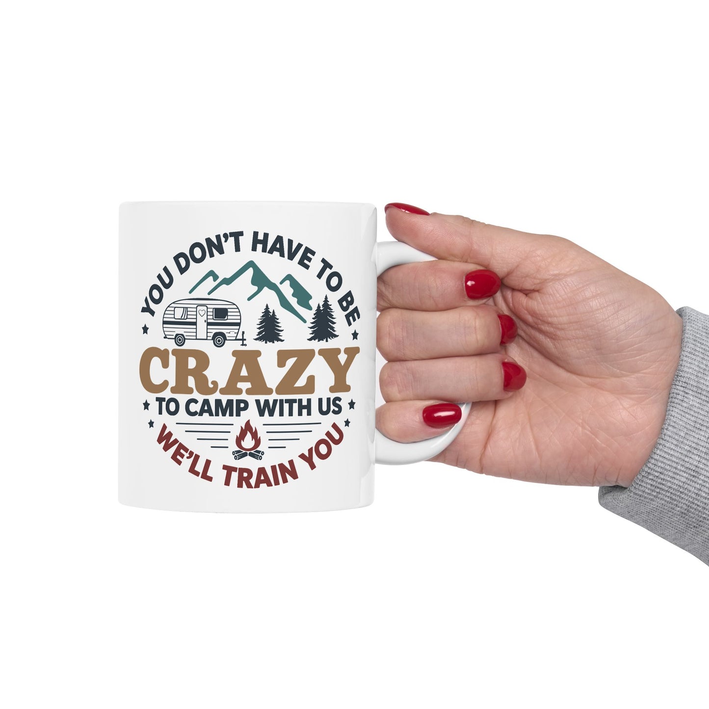 Humor Mug - You Don't Have to Be Crazy to Camp With Us