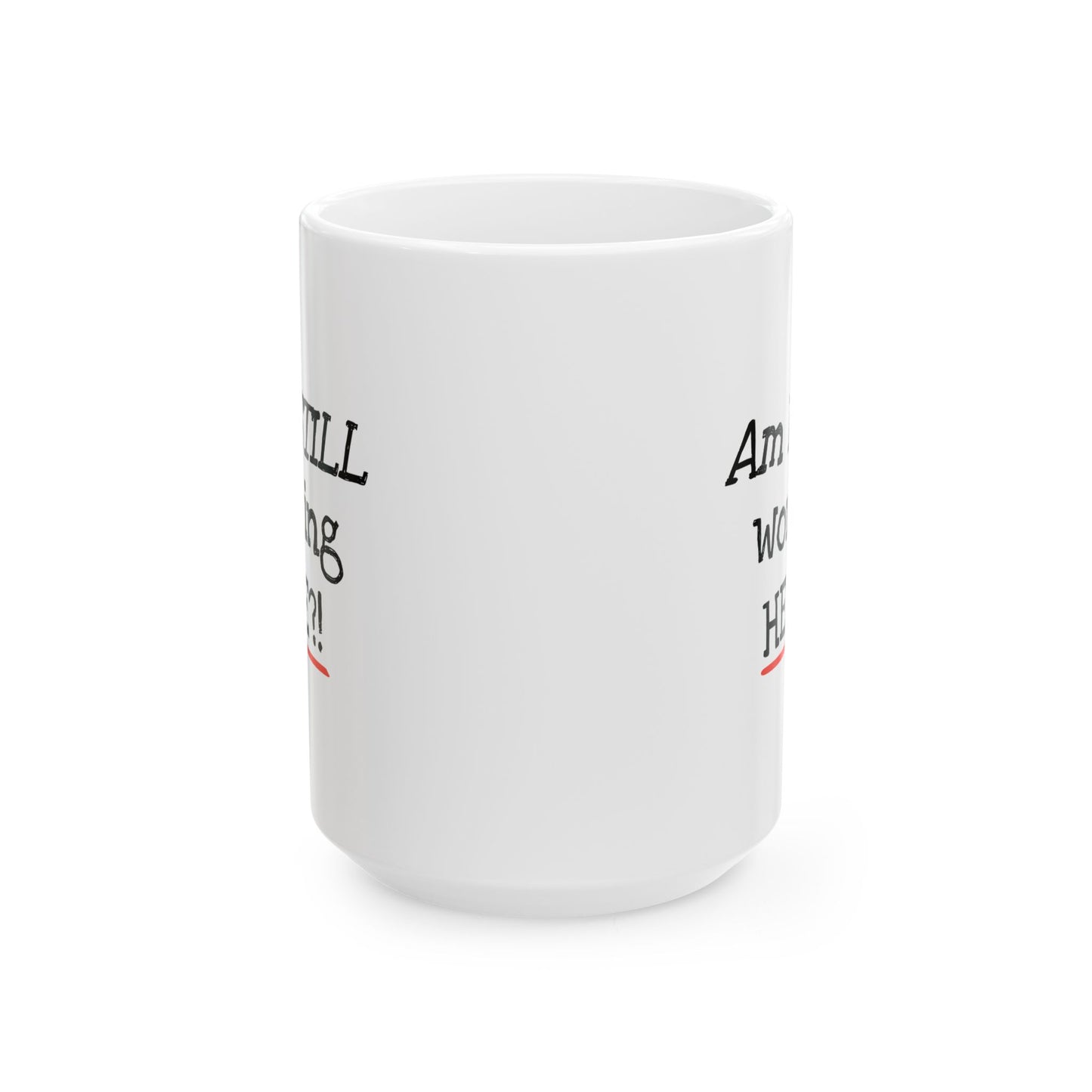 Office Mug - Am I Still Working Here?!