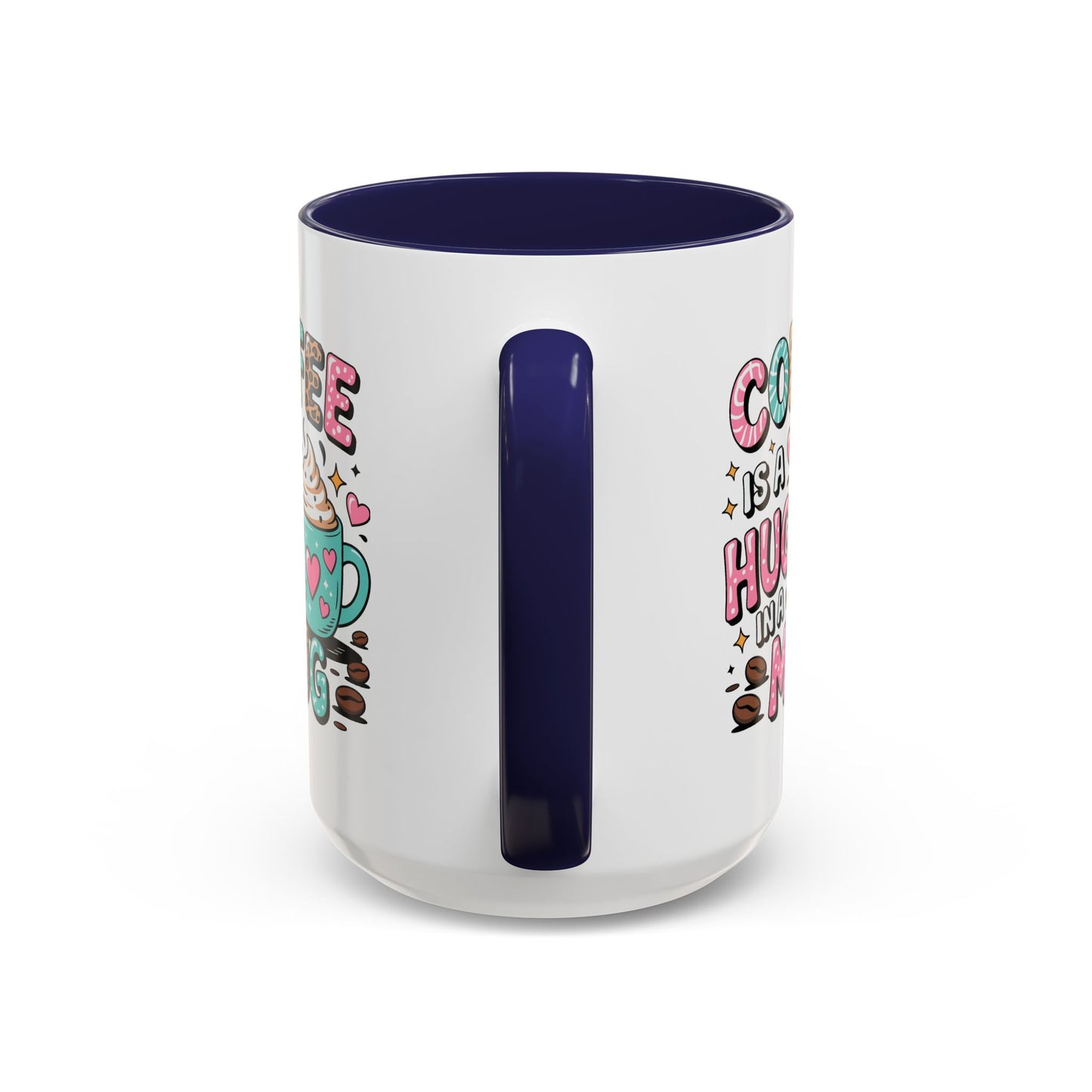Humor Mug - Coffee is a Hug in a Mug