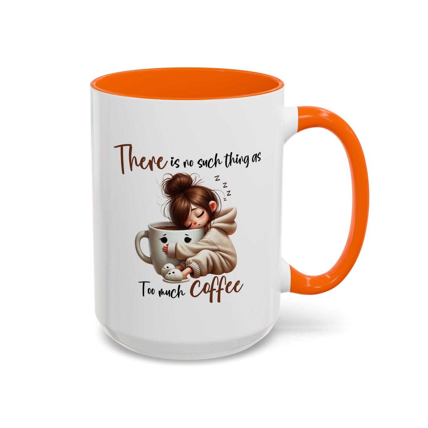Humor Mug - There Is No Such Thing As Too Much Coffee